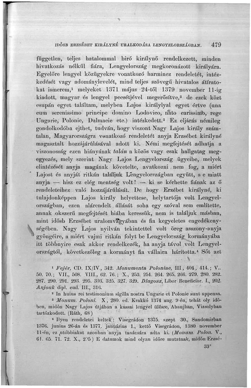 IDŐSB ERZSÉBET KIRÁLYNÉ URALKODÁSA LENGYELORSZÁGBAN. 479 független, teljes hatalommal biró királynő rendelkezett, minden hivatkozás nélkül fiára, Lengyelország megkoronázott királyára.