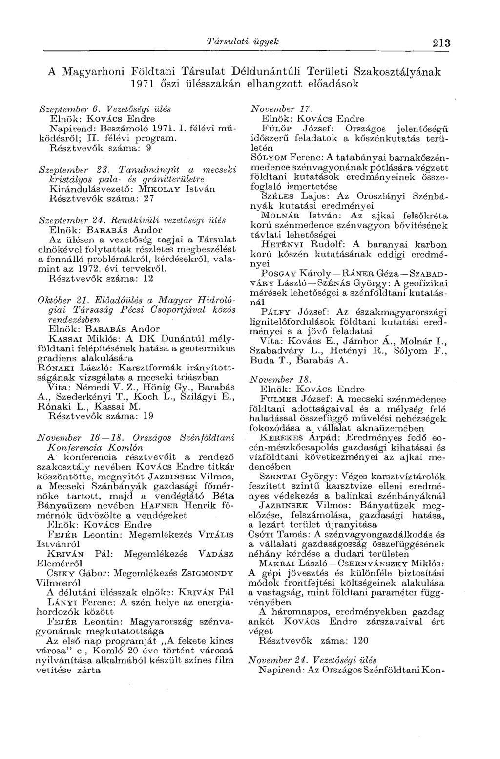 Társulati ügyek 213 A Magyarhoni Földtani Társulat Déldunántúli Területi Szakosztályának 1971 őszi ülésszakán elhangzott előadások Szeptember 6. Vezetőségi ülés Napirend: Beszámoló 1971. I.