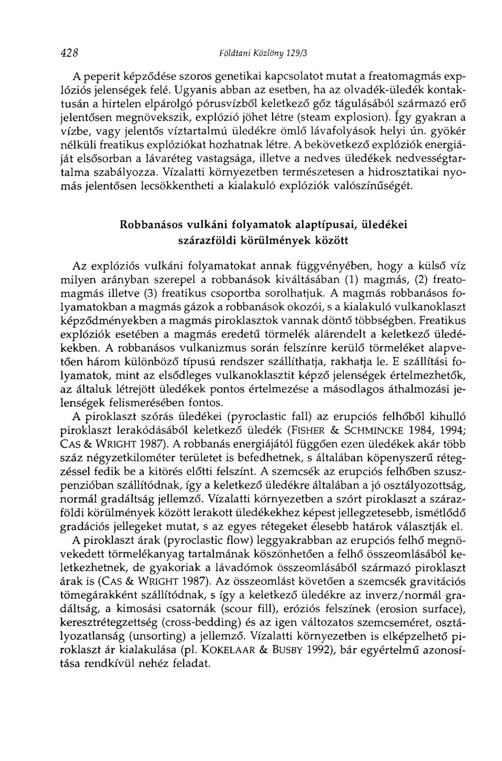 428 Földtani Közlöny 129/3 A peperit képződése szoros genetikai kapcsolatot mutat a freatomagmás explóziós jelenségek felé.