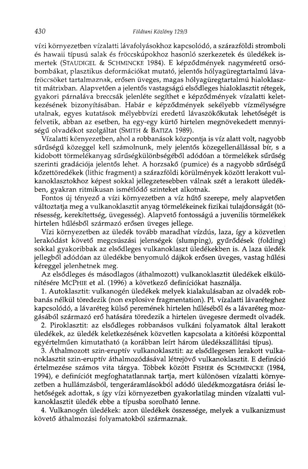 430 Földtani Közlöny 129/3 vízi környezetben vízalatti lávafolyásokhoz kapcsolódó, a szárazföldi stromboli és hawaii típusú salak és fröccskúpokhoz hasonló szerkezetek és üledékek ismertek (STAUDIGEL