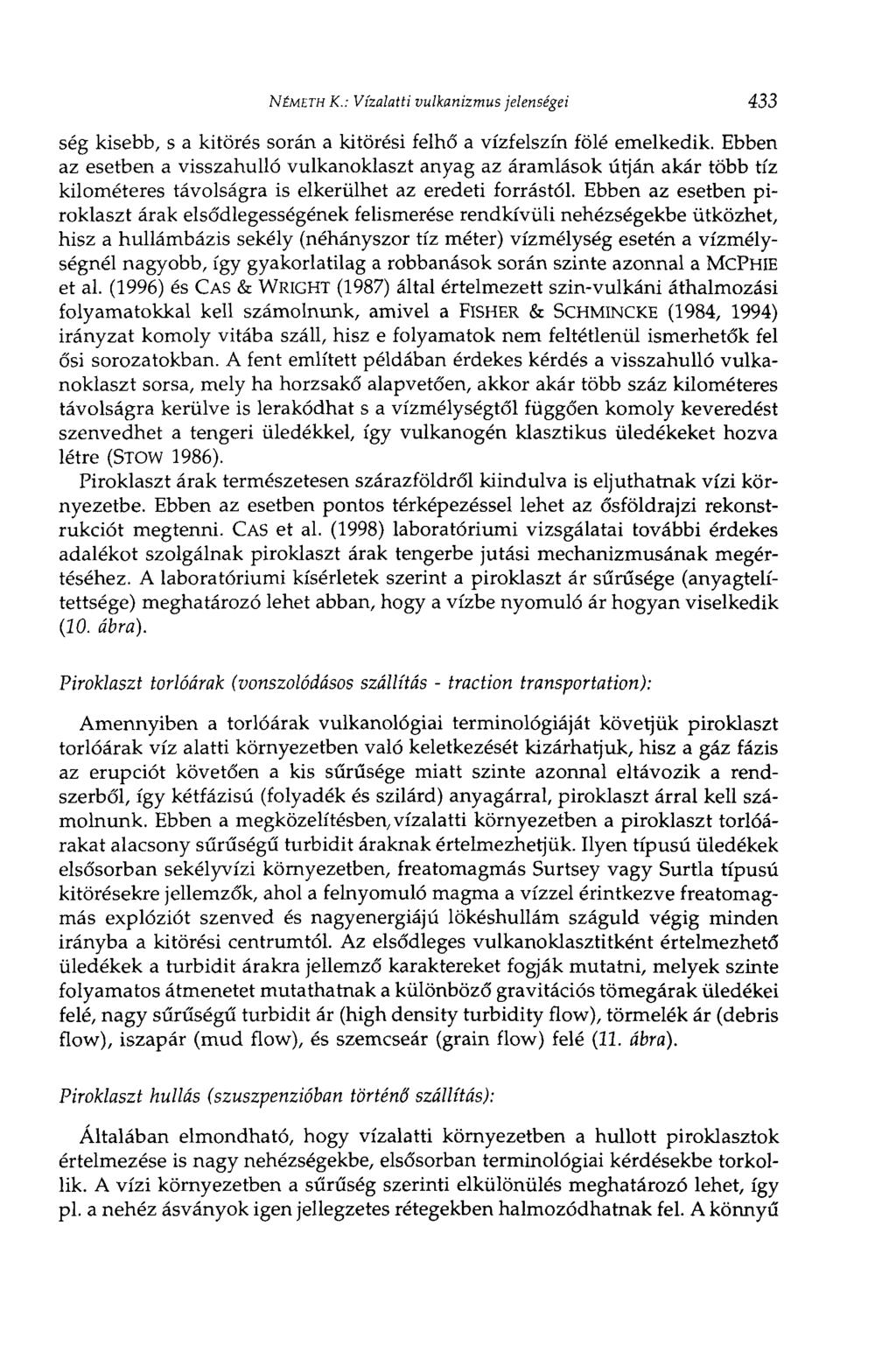 NÉMETH К.: Vízalatti vulkanizmus jelenségei 433 ség kisebb, s a kitörés során a kitörési felhő a vízfelszín fölé emelkedik.