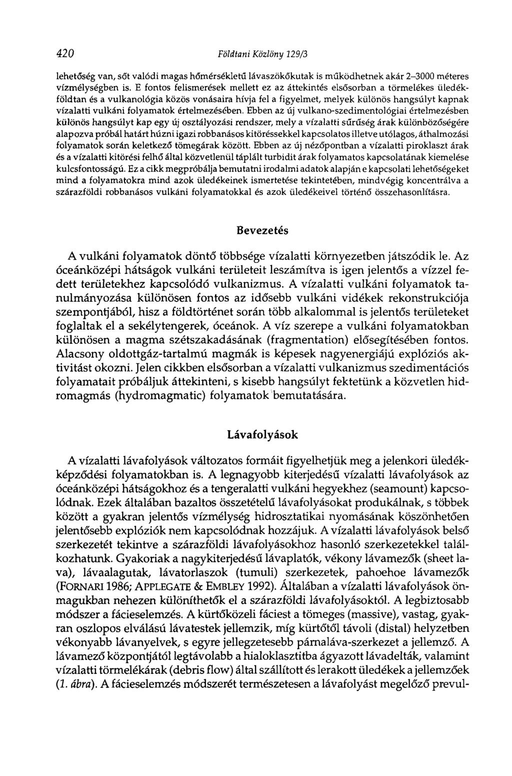 420 Földtani Közlöny 129/3 lehetőség van, sőt valódi magas hőmérsékletű lávaszökőkutak is működhetnek akár 2-3000 méteres vízmélységben is.