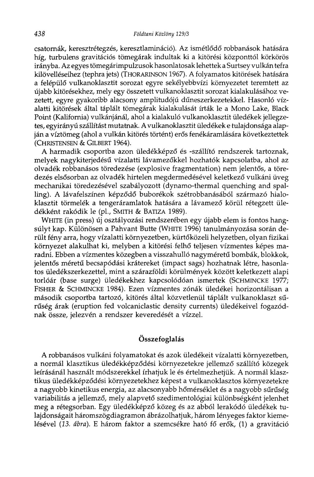 438 Földtani Közlöny 129/3 csatornák, keresztrétegzés, keresztiamináció). Az ismétlődő robbanások hatására híg, turbulens gravitációs tömegárak indultak ki a kitörési központtól körkörös irányba.