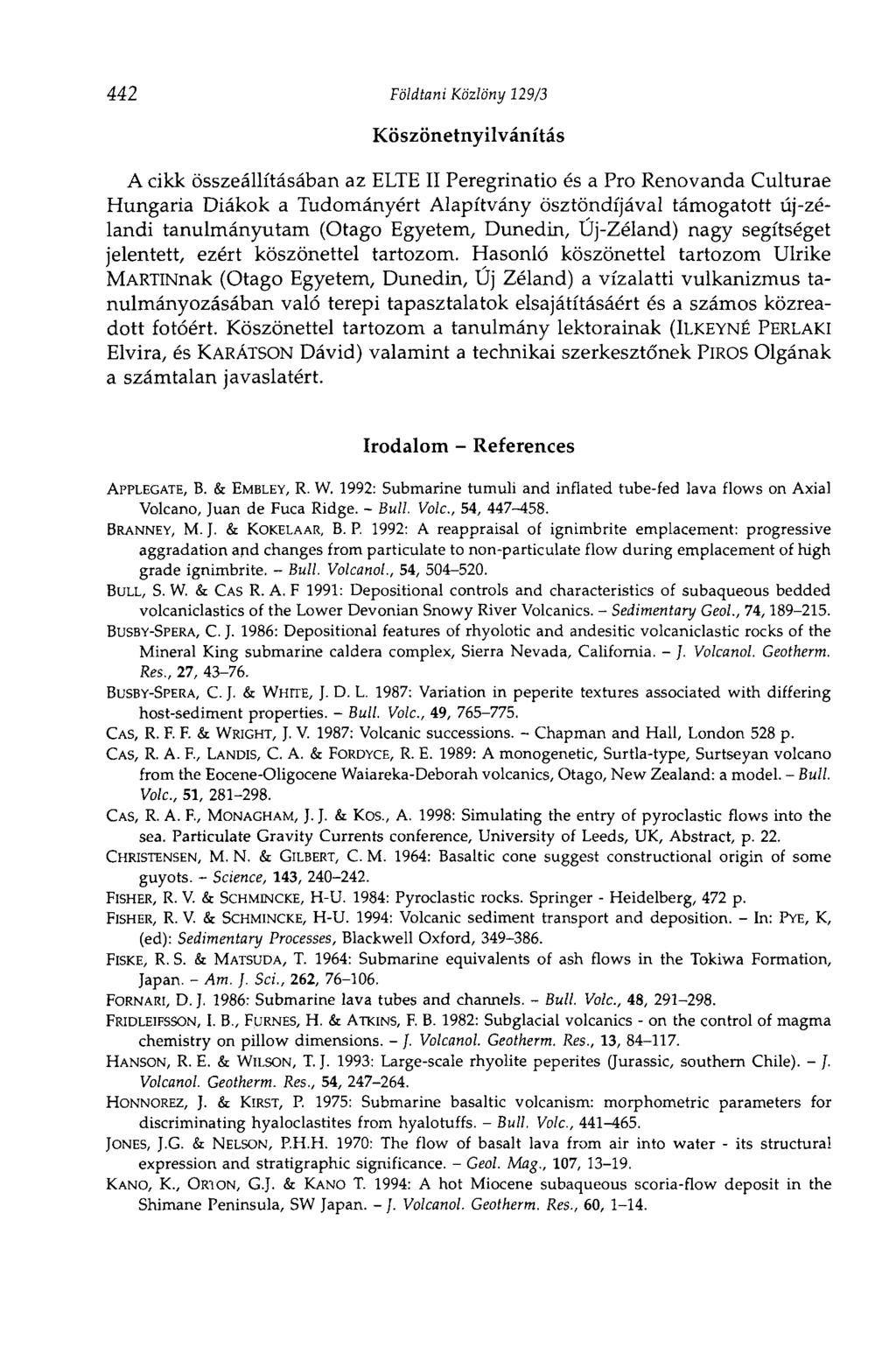 442 Földtani Közlöny 129/3 Köszönetnyilvánítás A cikk összeállításában az ELTE II Peregrinatio és a Pro Renovanda Culturae Hungária Diákok a Tudományért Alapítvány ösztöndíjával támogatott új-zélandi