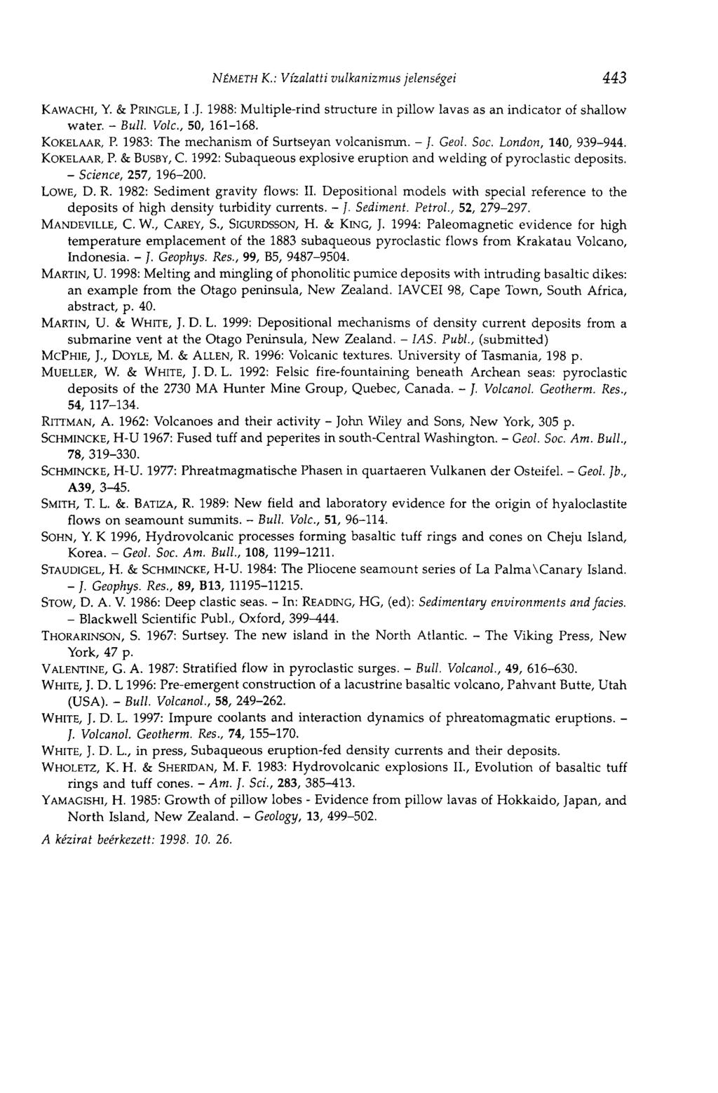 NÉMETH К.: Vízalatti vulkanizmus jelenségei 443 KAWACHI, Y. & PRINGLE, I J. 1988: Multiple-rind structure in pillow lavas as an indicator of shallow water. - Bull Vole., 50, 161-168. KOKELAAR, P.