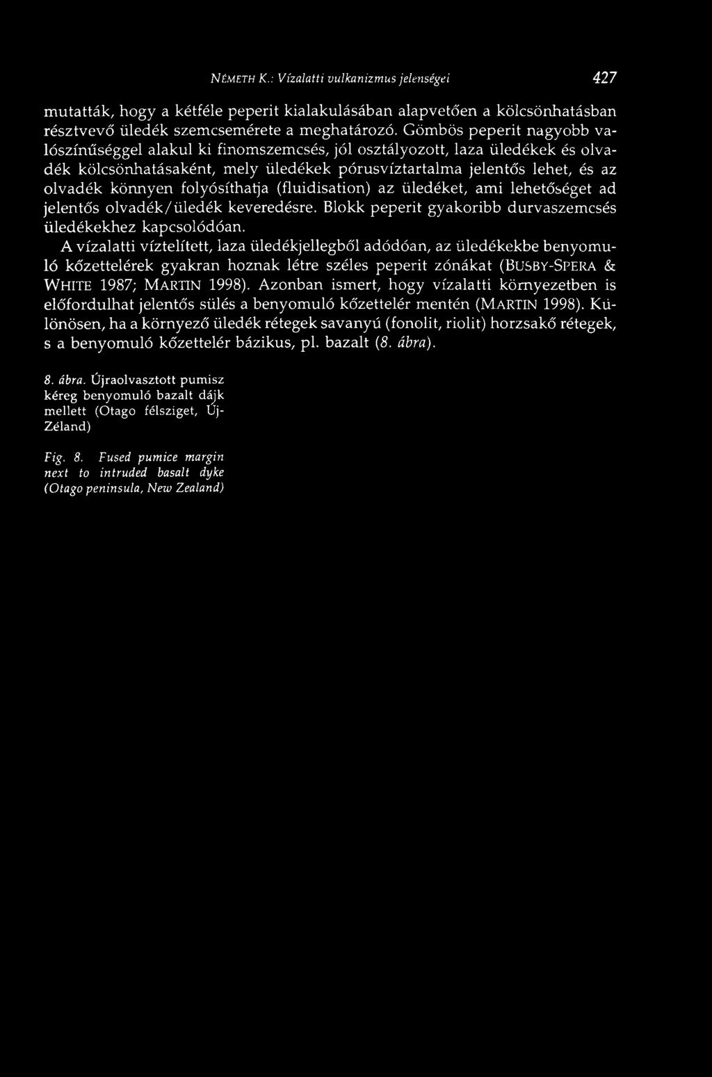 könnyen folyósíthatja (fluidisation) az üledéket, ami lehetőséget ad jelentős olvadék/üledék keveredésre. Blokk peperit gyakoribb durvaszemcsés üledékekhez kapcsolódóan.