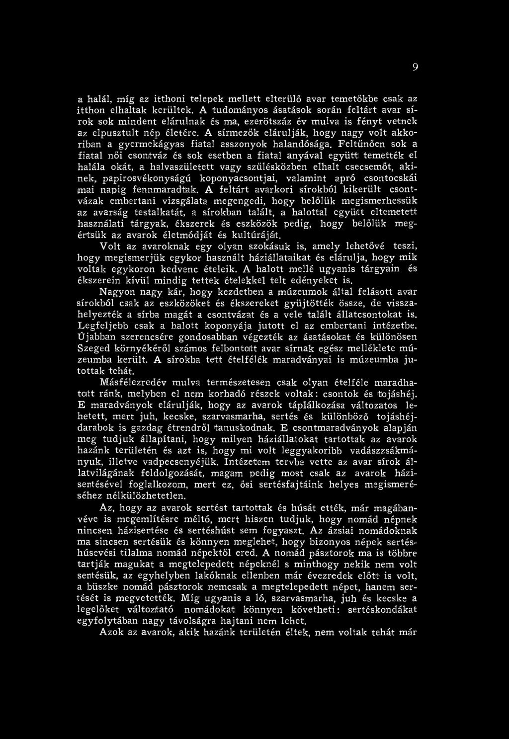 valam int apró csontocskái m ai napig fennm aradtak.