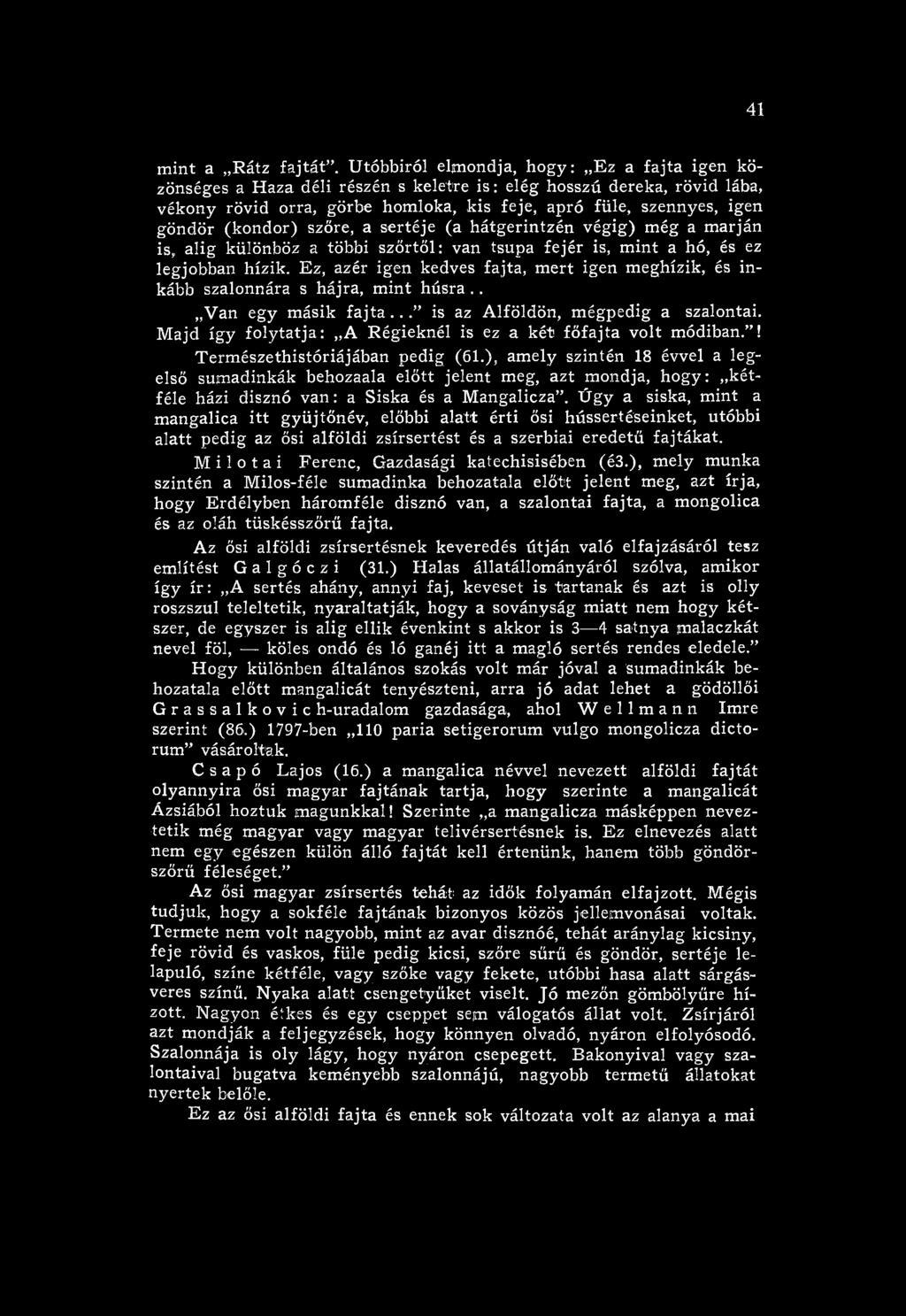 M ajd így fo ly ta tja: A R égieknél is ez a k ét fő fajta volt m ódiban.! T erm észethistóriájában pedig (61.