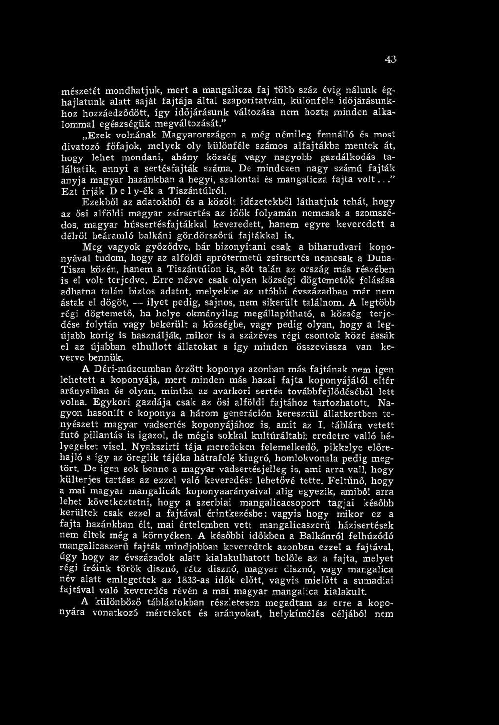 Ezekből az adatokból és a közölt idézetekből láthatjuk tehát, hogy az ősi alföldi m agyar zsírsertés az idők folyam án nem csak a szomszédos, m agyar hússertésfajtákkal keveredett, hanem egyre