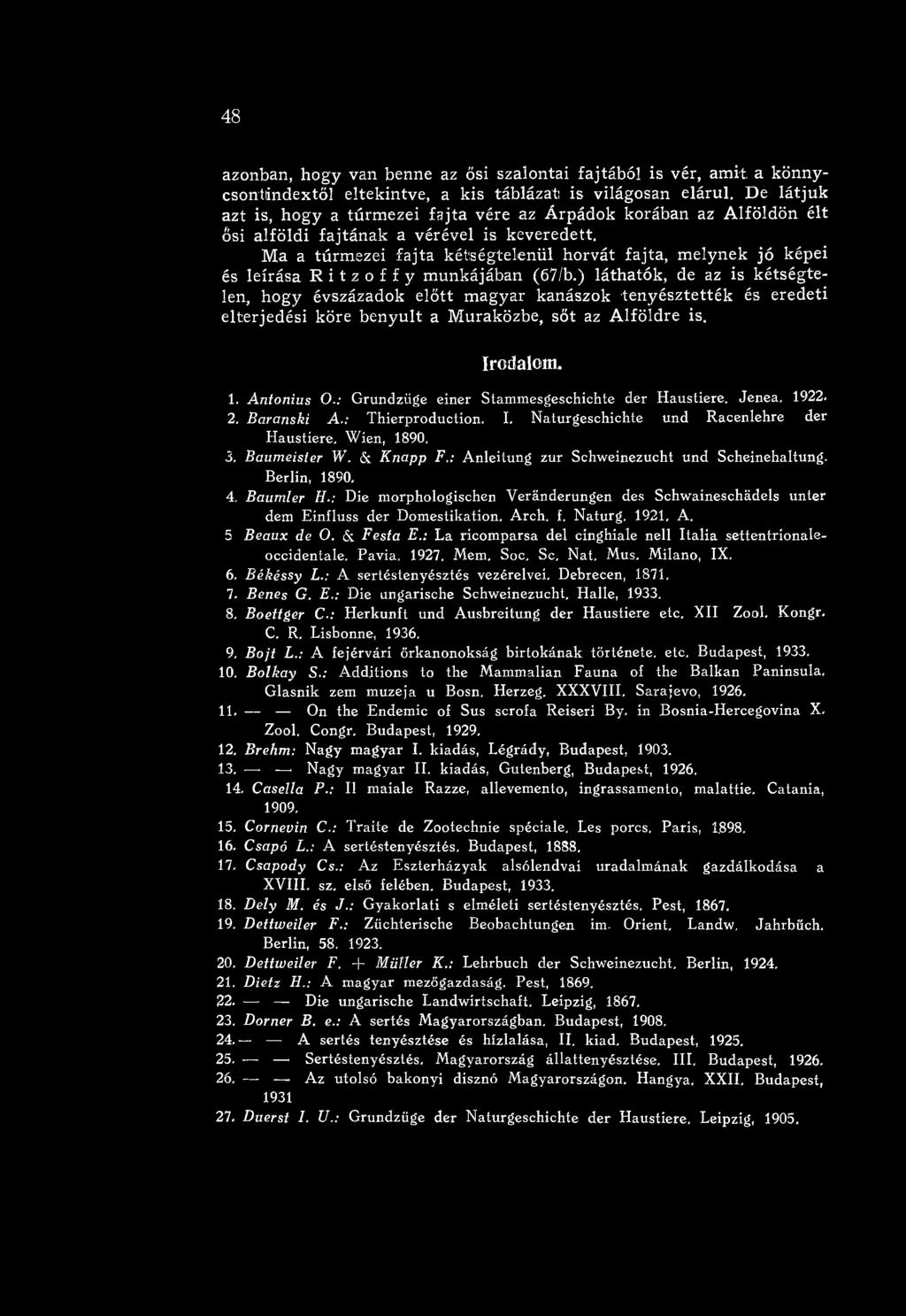 : Grundzüge einer Stam mesgeschichte dér H austiere. Jenea. 1922. 2, B aran ski A.: T hierproduction. I. N aturgeschichte und Racenlehre dér H austiere, Wien, 1890. 3. B au m eister W. & K n ap p F.