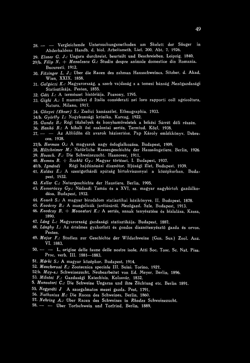 : Zselici kanászélet, E thnographia. 1933. 34/b. G y őrffy L : Nagykunsági krónika, Karcag, 1922. 35. G unda B.: Régi tűzhelyek és konyham űveletek a békési Sárrét déli részén, 36. H an kó B.