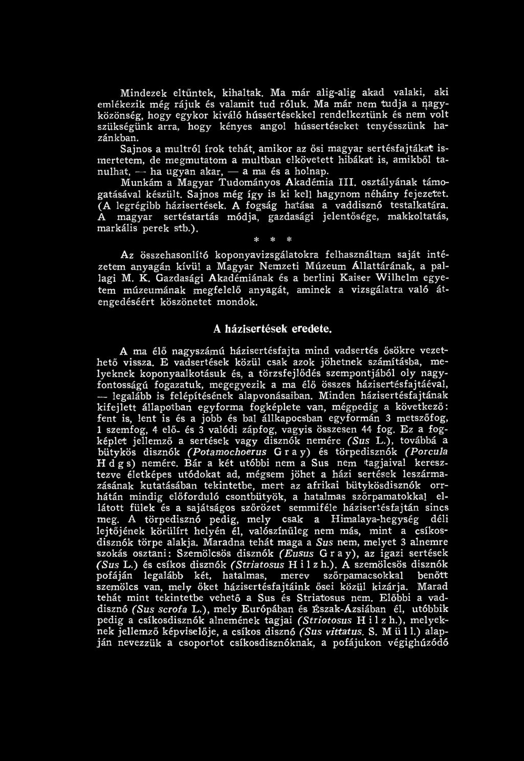Sajnos a m últról írok tehát, am ikor az ősi m agyar serté sfajták at ism ertetem, de m egm utatom a m últban elkövetett hibákat is, am ikből ta nulhat, ha ugyan akar, a ma és a holnap.