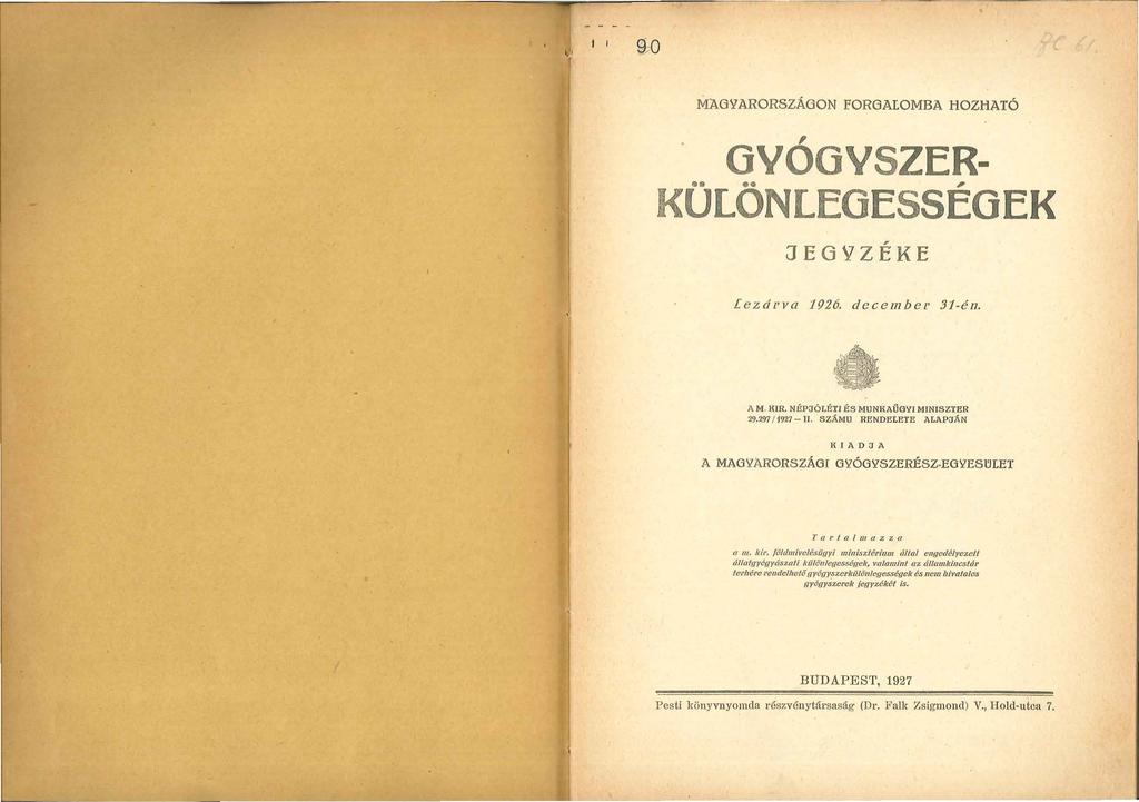 1 1 90 MAGYARORSZÁGON FORGALOMBA HOZHATÓ,.. GVOGVSZER-.., KULONLEGESSEGEK JEGVZÉKE lezá1 va 1926. decembel' 31-én. A M. HIR. N.ÉPJÖLÉTI ÉS MUNRAÜG\ll MINISZTER 29.297 / 1927 - II.