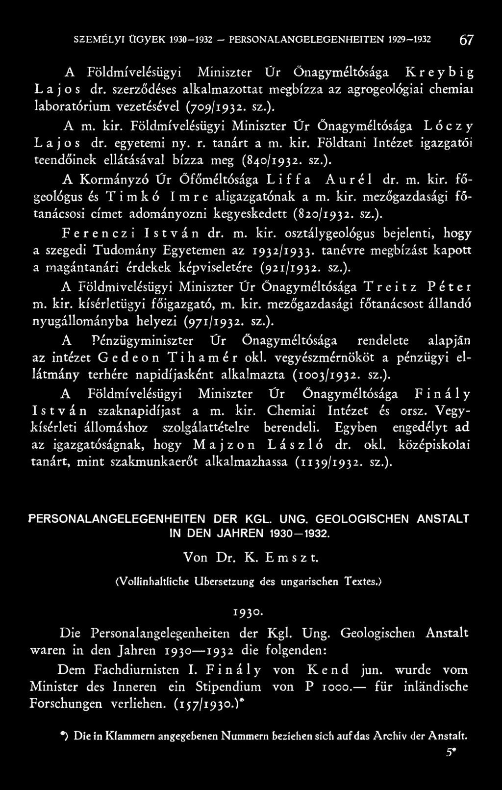 kir. kísérletügyi főigazgató, m. kir. mezőgazdasági főtanácsost állandó nyugállományba helyezi (971/1932. sz.). A Pénzügyminiszter Űr Önagyméltósága rendelete alapján az intézet Gedeon Tihamér oki.