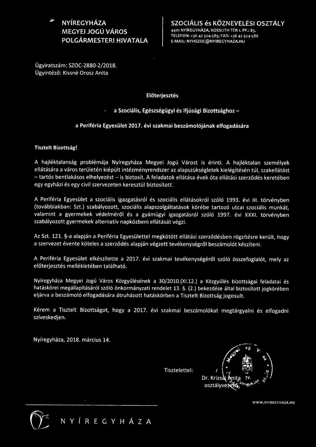 évi szakmai beszámoójának efogadására Tisztet Bizottság! A hajéktaanság probémája Nyíregyháza Megyei ogú Várost is érinti.