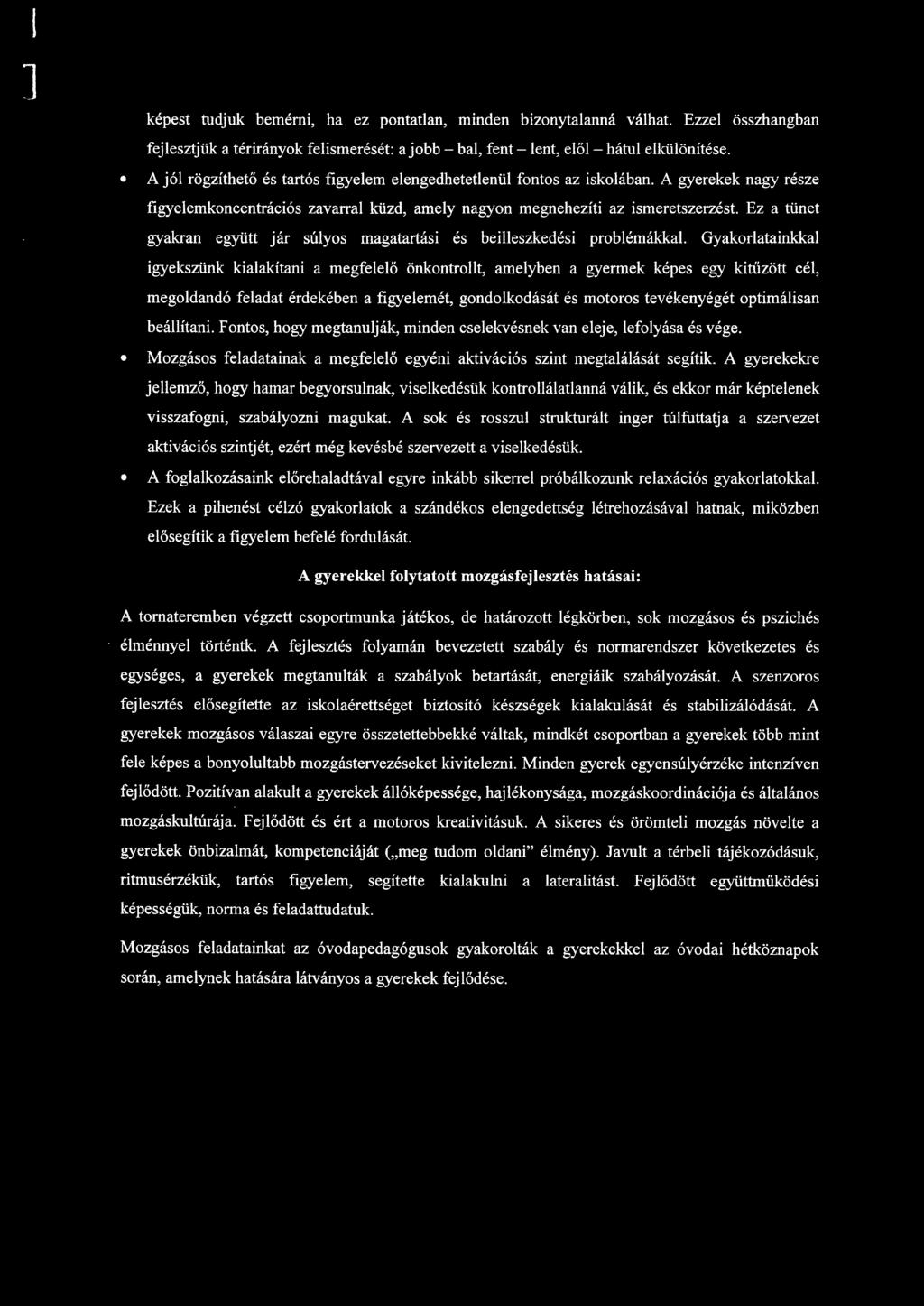 Ez a tünet gyakran együtt jár súyos magatartási és beieszkedési probémákka.