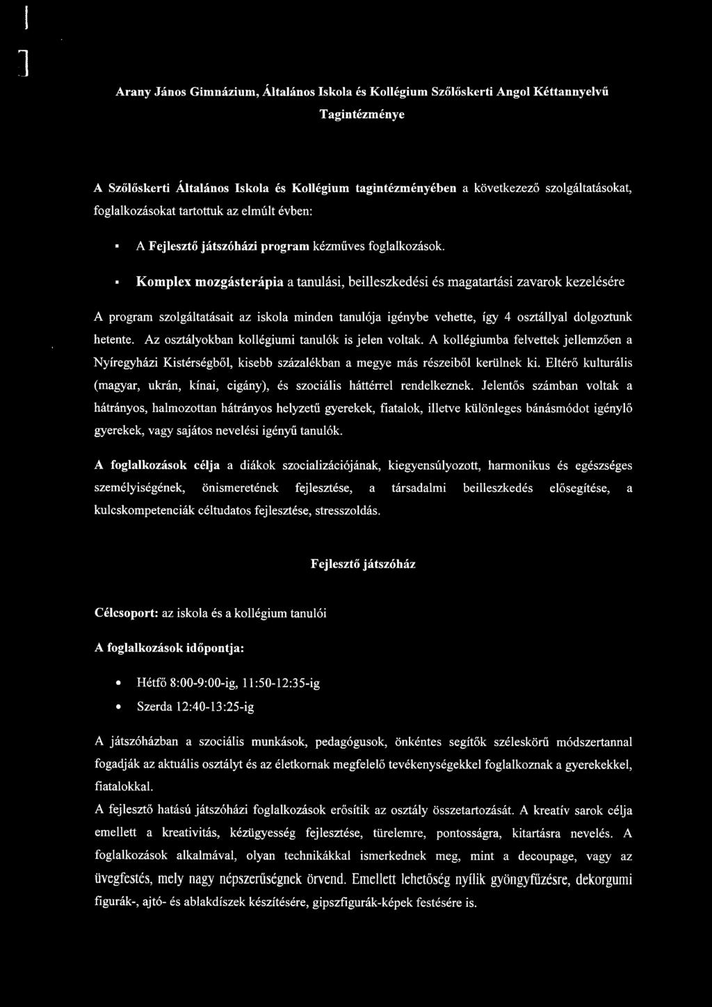 Kompex mozgásterápia a tanuási, beieszkedési és magatartási zavarok kezeésére A program szogátatásait az iskoa minden tanuója igénybe vehette, így 4 osztáya dogoztunk hetente.