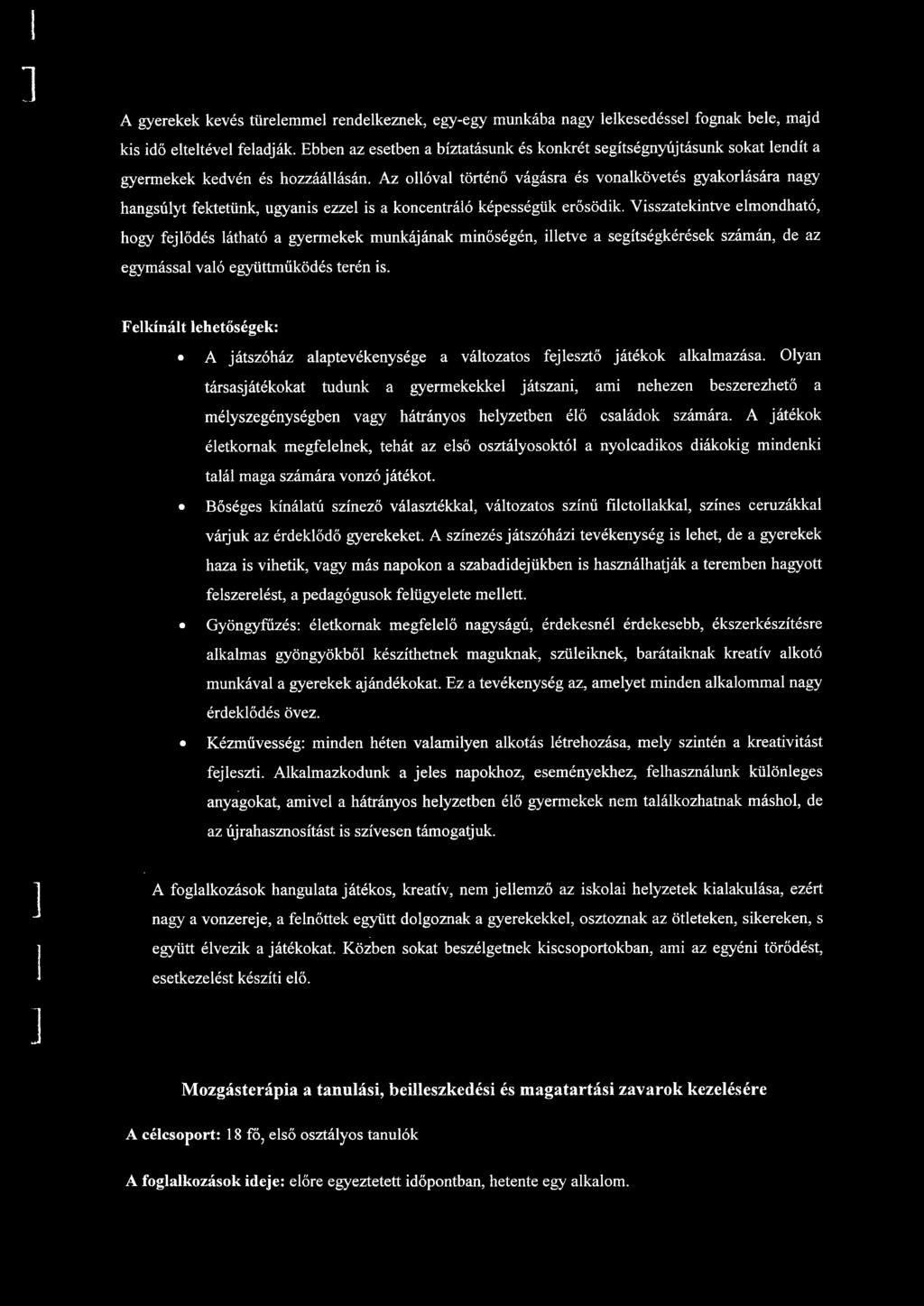 Az oóva történő vágásra és vonakövetés gyakorására nagy hangsúyt fektetünk, ugyanis ezze is a koncentráó képességük erősödik.
