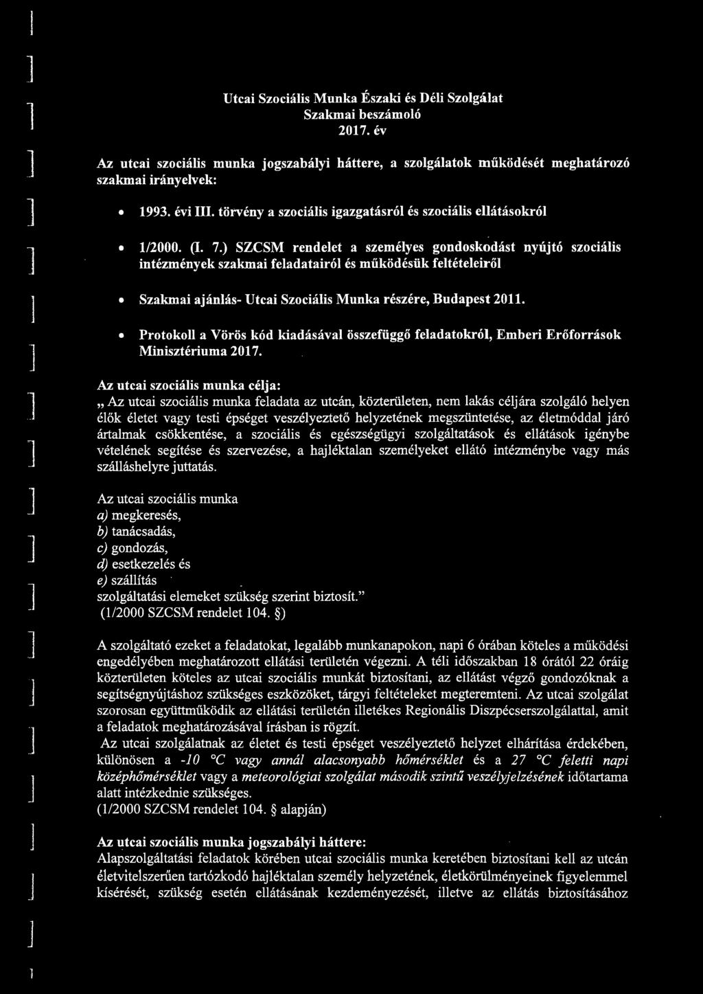 Utcai Szociáis Munka Északi és Déi Szogáat Szakmai beszámoó 207.év Az utcai szociáis munka jogszabáyi háttere, a szogáatok működését szakmai irányevek: meghatározó 993. évi III.
