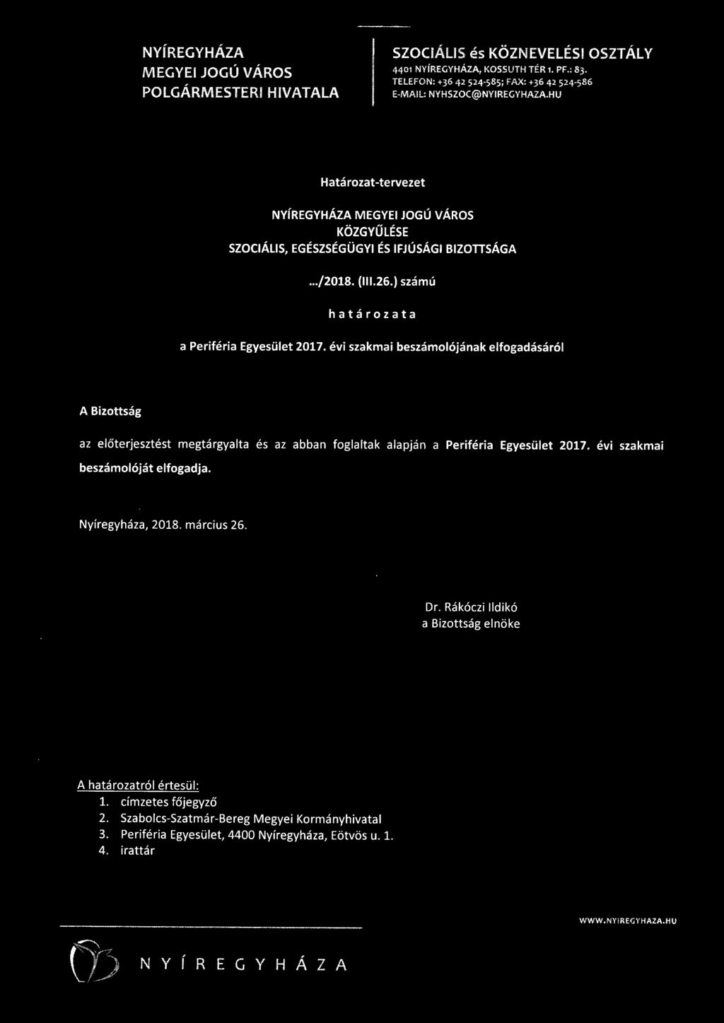 26.) számú határozata a Periféria Egyesüet 207. évi szakmai beszámoójának efogadásáró A Bizottság az eőterjesztést megtárgyata és az abban fogatak aapján a Periféria Egyesüet 207.