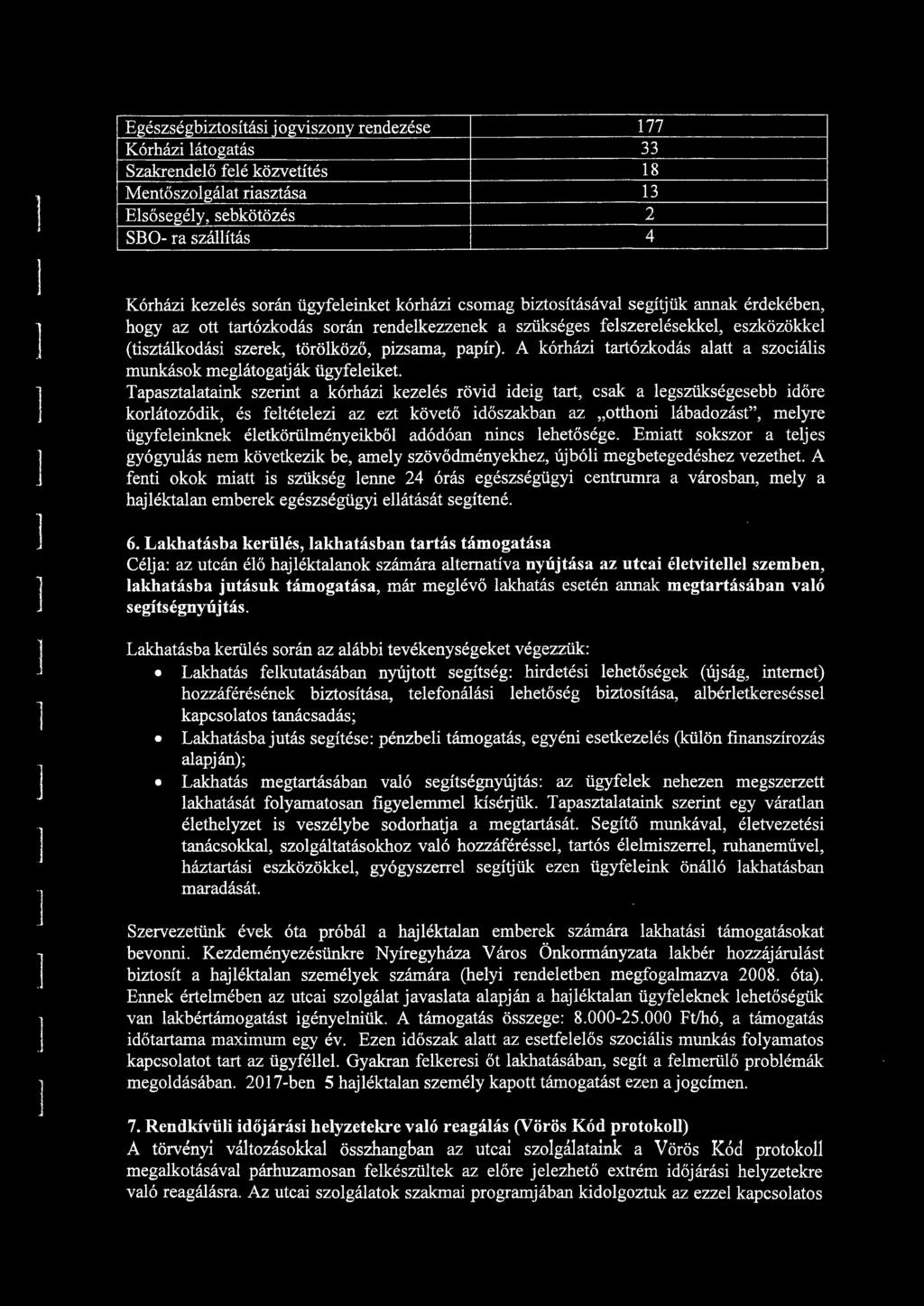 törököző, pizsama, papír). A kórházi tartózkodás aatt a szociáis munkások megátogatják ügyfeeiket.