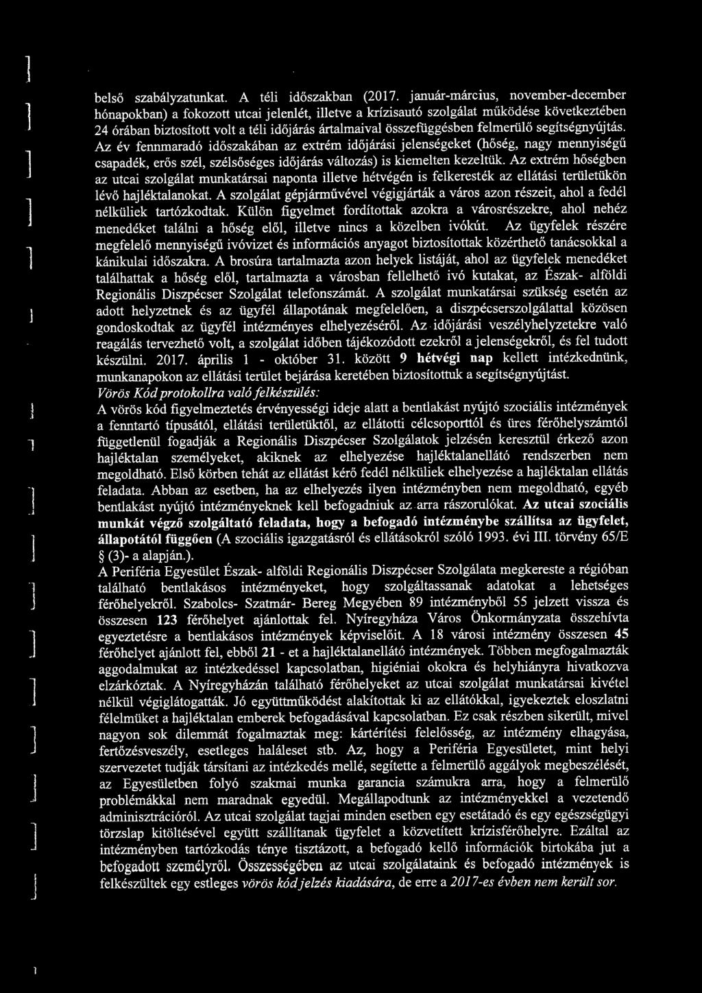 segítségnyújtás. Az év fennmaradó időszakában az extrém időjárási jeenségeket (hőség, nagy mennyiségű csapadék, erős szé, szésőséges időjárás vátozás) is kiemeten kezetük.