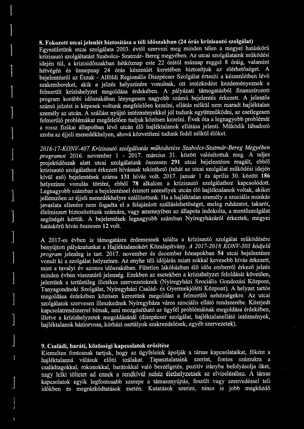 Az utcai szogáataink működési idején tú, a krízisidőszakban hétköznap este 22 órátó másnap regge 8 óráig, vaamint hétvégén és ünnepnap 24 órás készenét keretében biztosítjuk az eérhetőséget.