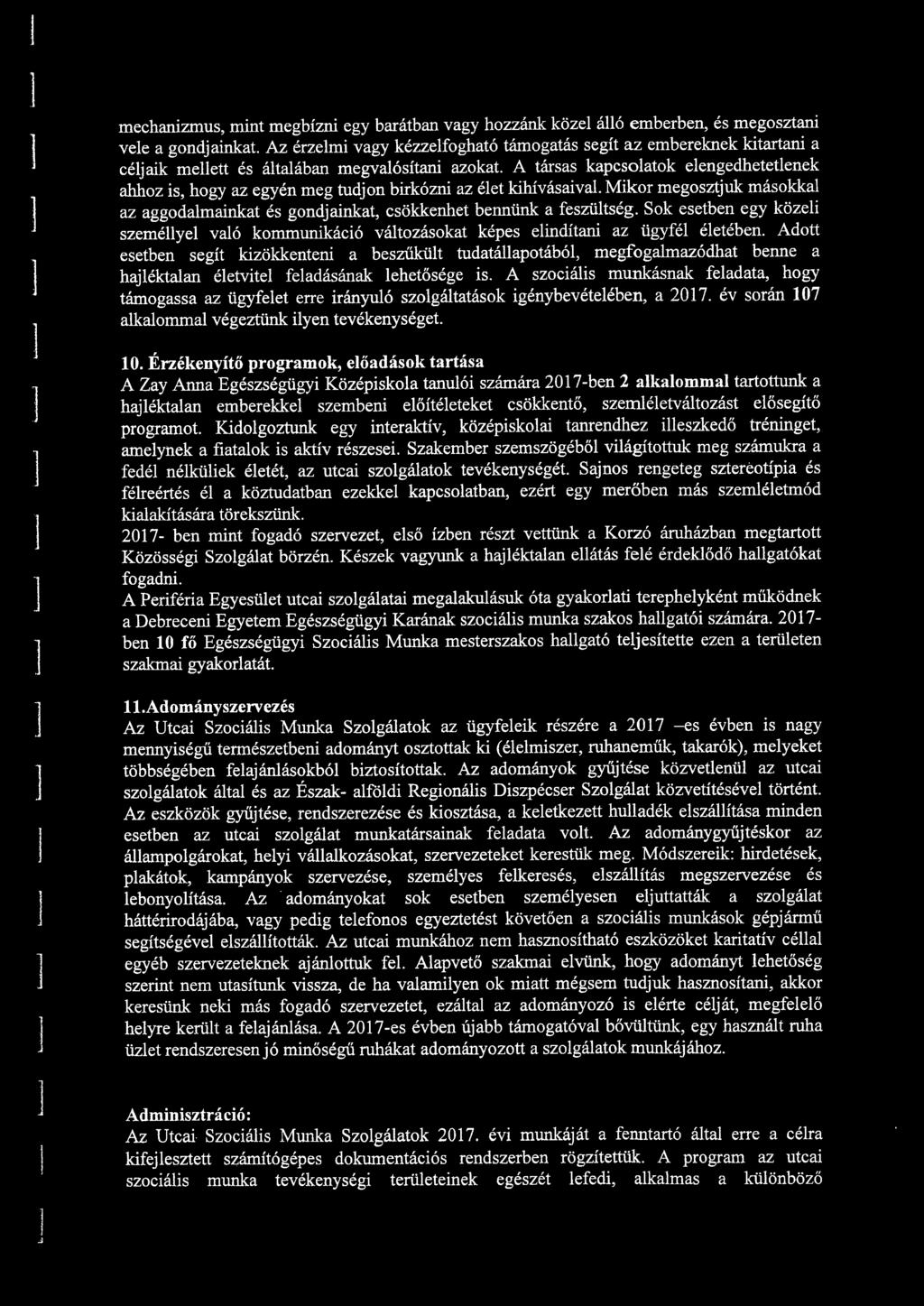 A társas kapcsoatok eengedhetetenek ahhoz is, hogy az egyén meg tudjon birkózni az éet kihívásaiva. Mikor megosztjuk másokka az aggodamainkat és gondjainkat, csökkenhet bennünk a feszütség.