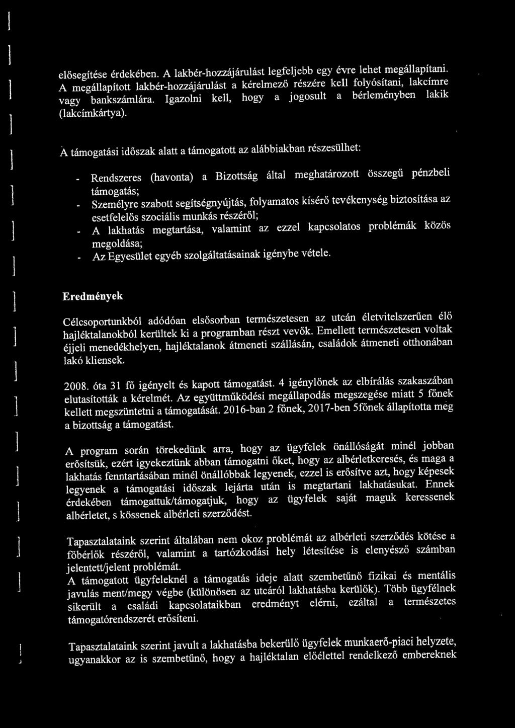 A támogatási időszak aatt a támogatott az aábbiakban részesühet: Rendszeres (havonta) a Bizottság áta meghatározott összegű pénzbei támogatás; Szeméyre szabott segítségnyújtás, foyamatos kísérő