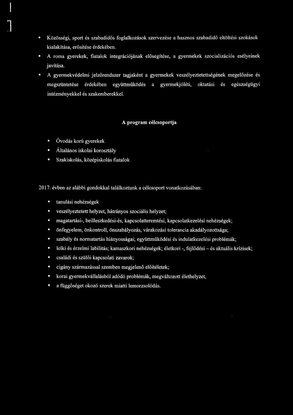A gyermekvédemi jezőrendszer tagjaként a gyermekek veszéyeztetettségének megeőzése és megszüntetése érdekében együttműködés a gyermekjóéti, oktatási és egészségügyi intézményekke és szakemberekke.