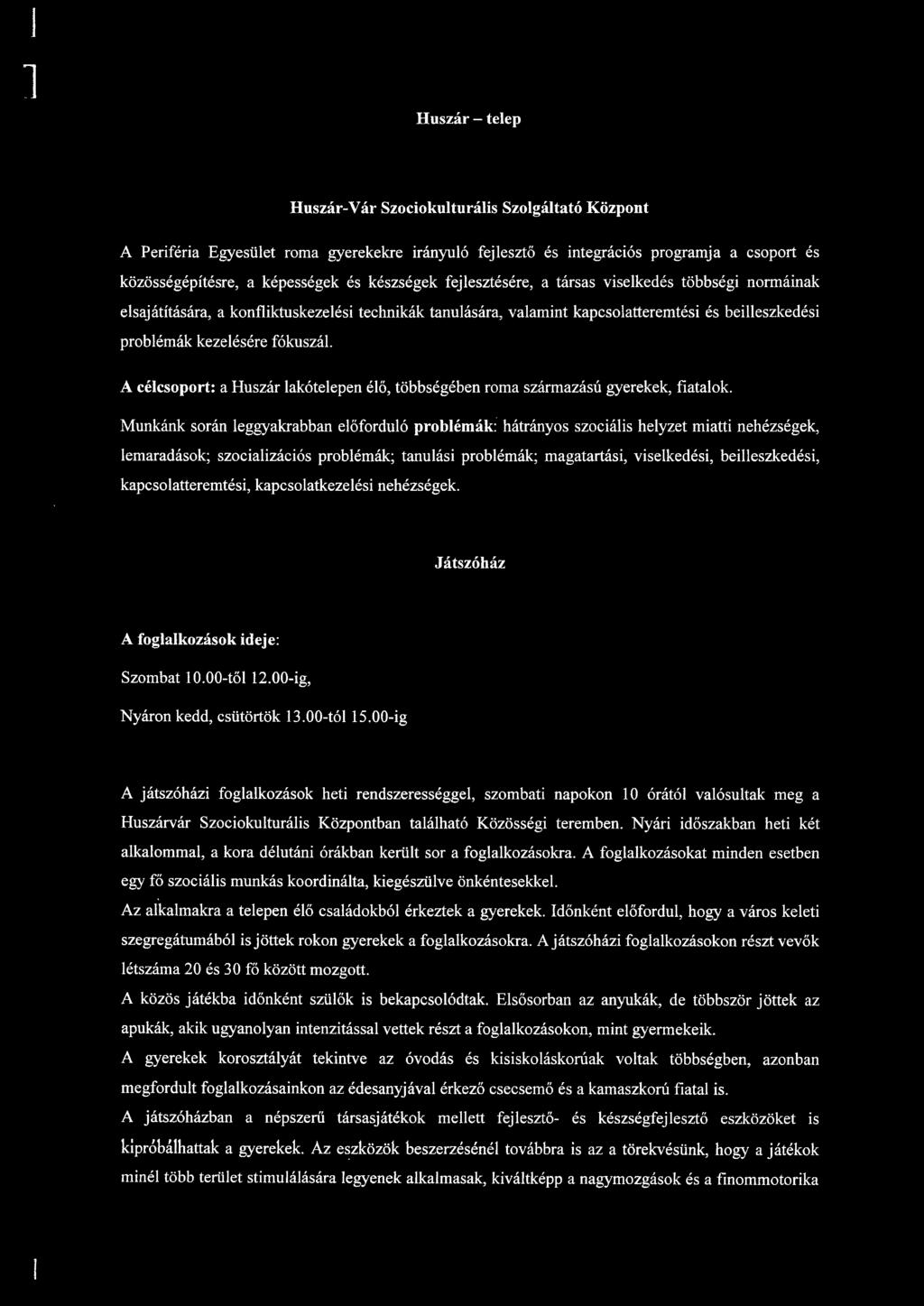 A cécsoport: a Huszár akóteepen éő, többségében roma származású gyerekek, fiataok.