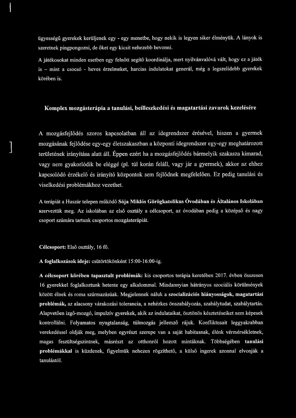 Kompex mozgásterápia a tanuási, beieszkedési és magatartási zavarok kezeésére A mozgásfejődés szoros kapcsoatban á az idegrendszer éréséve, hiszen a gyermek mozgásának fejődése egy-egy éetszakaszban