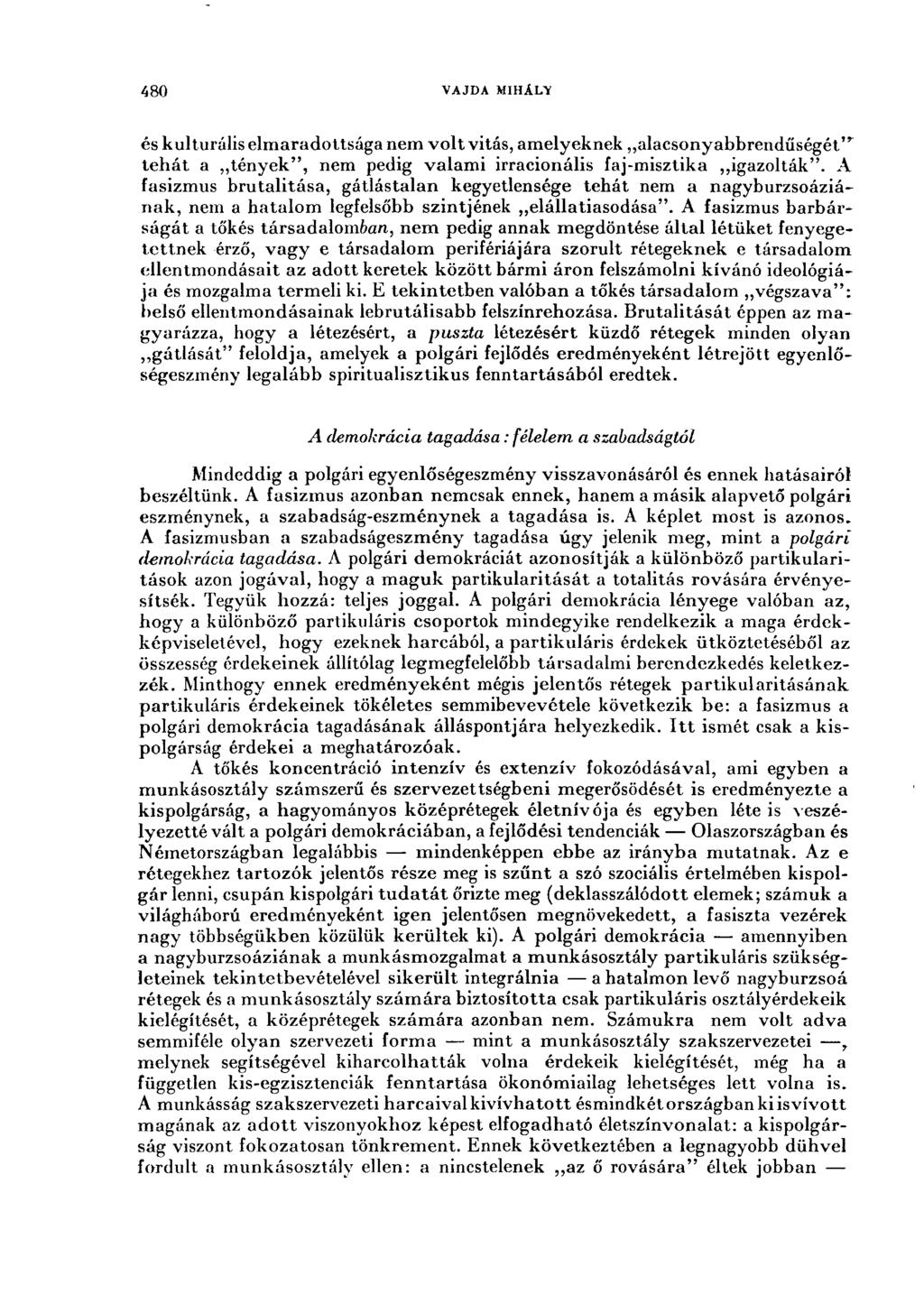 480. VAJDA MIHÁLY és kulturális elmaradottsága nem volt vitás, amelyeknek alacsonyabbrendűségét'^ tehát a tények", nem pedig valami irracionális faj-misztika igazolták".