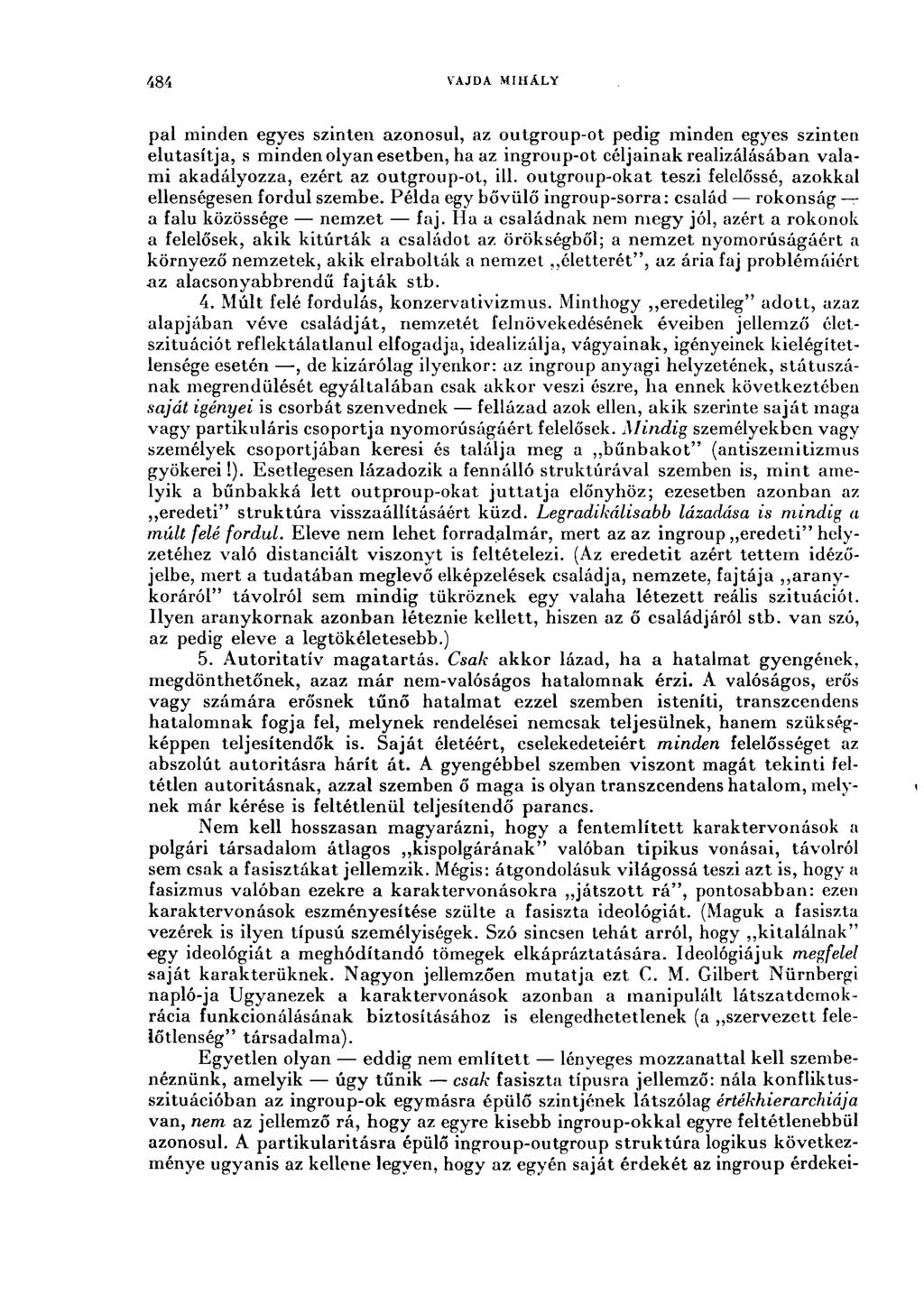 484. VAJDA MIHÁLY pal minden egyes szinten azonosul, az outgroup-ot pedig minden egyes szinten elutasítja, s minden olyan esetben, ha az ingroup-ot céljainak realizálásában valami akadályozza, ezért