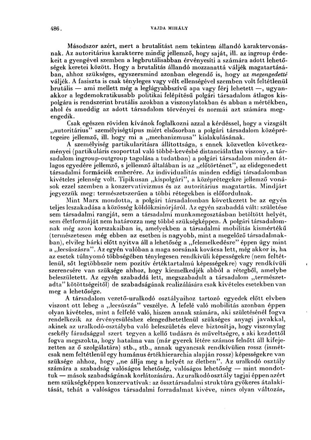 486. VAJDA MIHÁLY Másodszor azért, mert a brutalitást nem tekintem állandó karaktervonásnak. Az autoritárius karakterre mindig jellemző, hogy saját, ill.