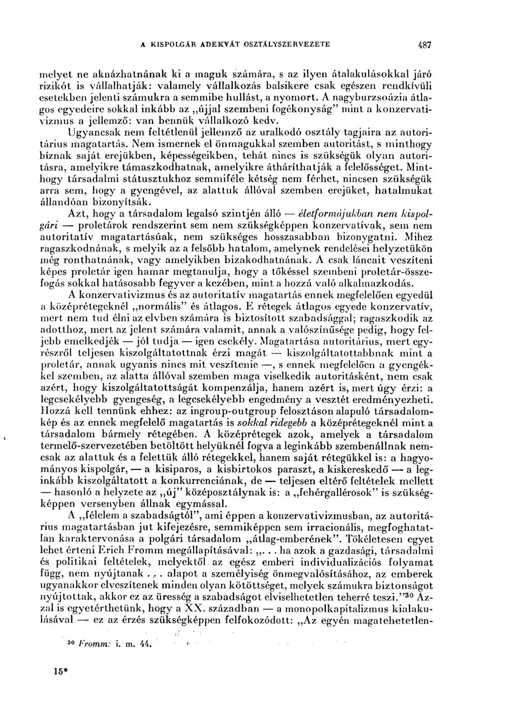 a kispolgár adekvát osztályszervezete 487 melyet ne aknázhatnának ki a maguk számára, s az ilyen átalakulásokkal járó rizikót is vállalhatják: valamely vállalkozás balsikere csak egészen rendkívüli
