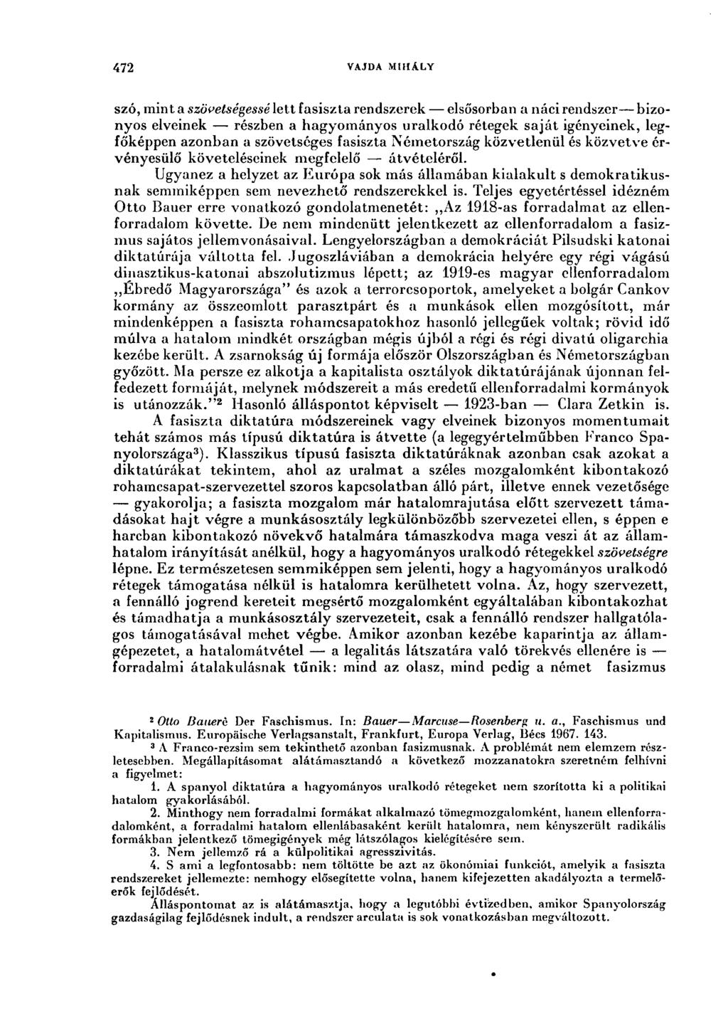 472. VAJDA MIHÁLY szó, mint a szövetségessé lett fasiszta rendszerek elsősorban a náci rendszer bizonyos elveinek részben a hagyományos uralkodó rétegek saját igényeinek, legfőképpen azonban a