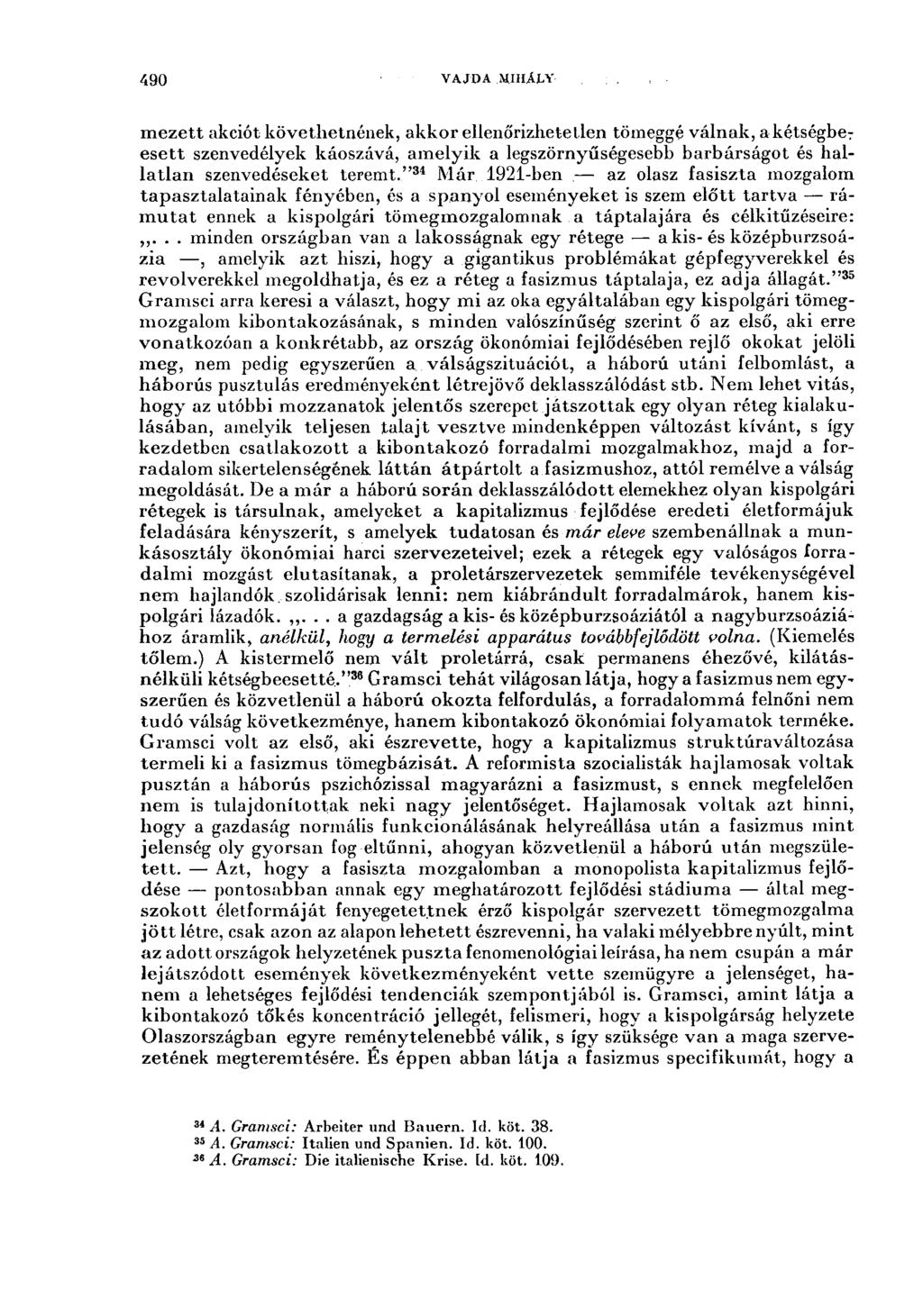 490 vajda mihäly mezett akciót követhetnének, akkor ellenőrizhetetlen tömeggé válnak, a kétségbe 7 esett szenvedélyek káoszává, amelyik a legszörnyűségesehb barbárságot és hallatlan szenvedéseket