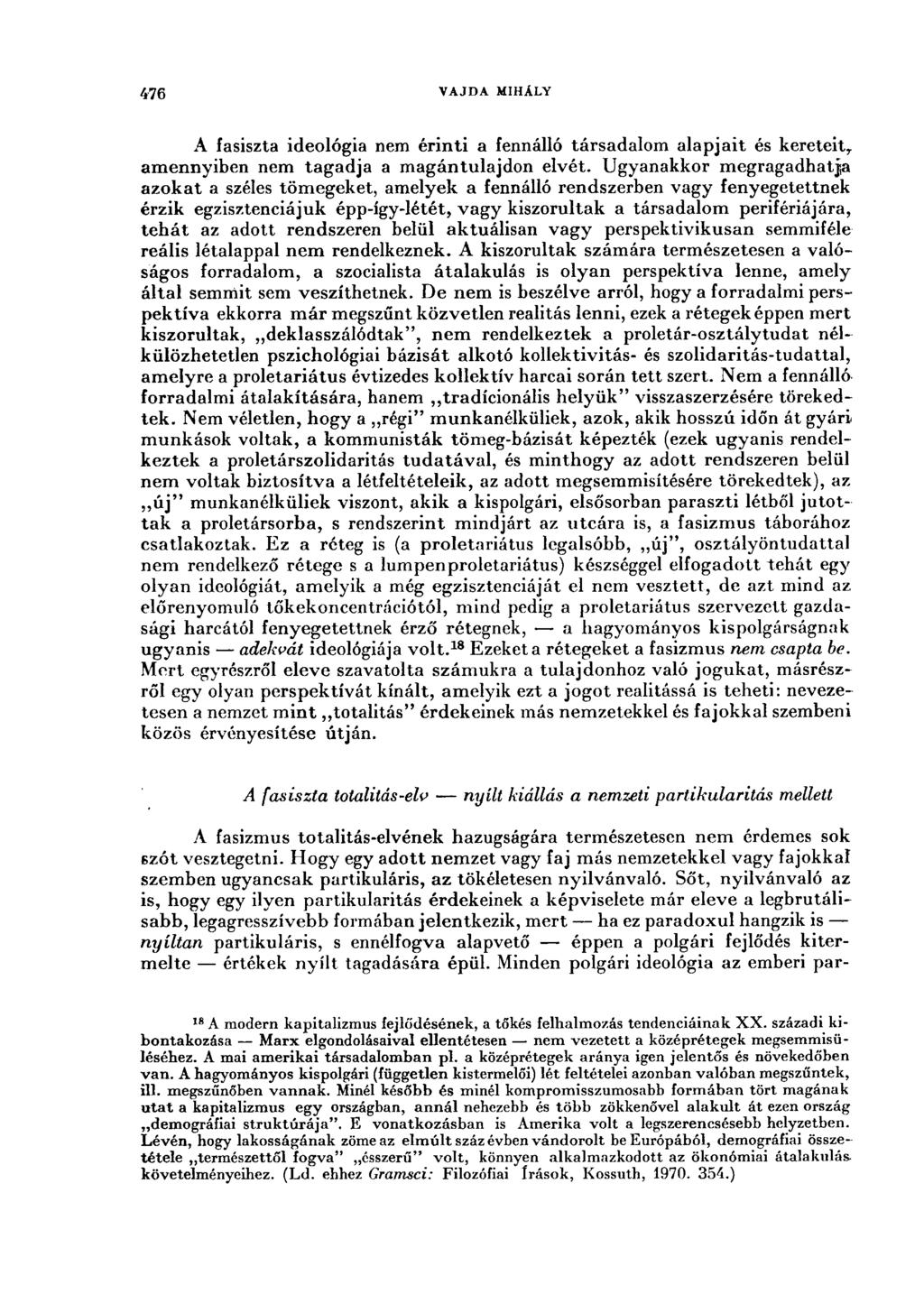 476. VAJDA MIHÁLY A fasiszta ideológia nem érinti a fennálló társadalom alapjait és kereteit T amennyiben nem tagadja a magántulajdon elvét.