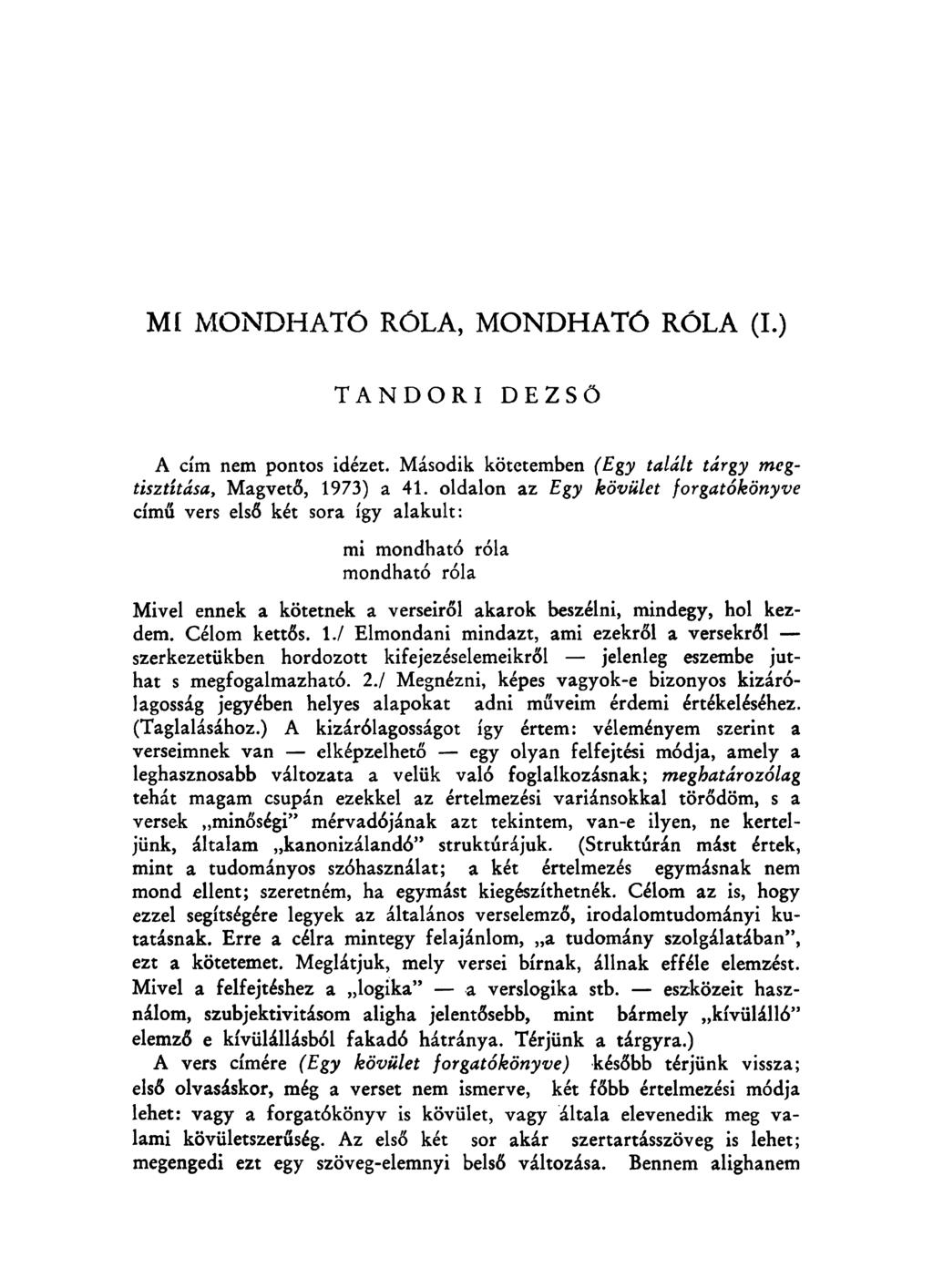 Mí MONDHATÓ RÓLA, MONDHATÓ RÓLA (I.) T A N D O R I DEZSŐ A cím nem pontos idézet. Második kötetemben (Egy talált tárgy megtisztítása, Magvető, 1973) a 41.