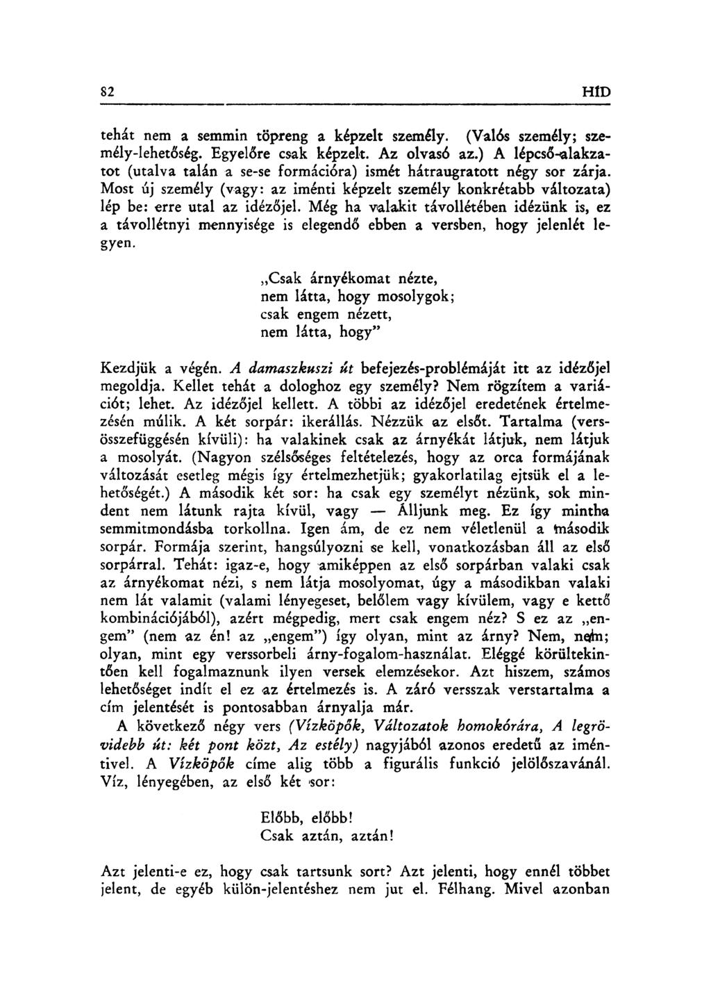 tehát nem a semmin töpreng a képzelt személy. (Valós személy; személy-lehetőség. Egyelőre csak képzelt. Az olvasó az.