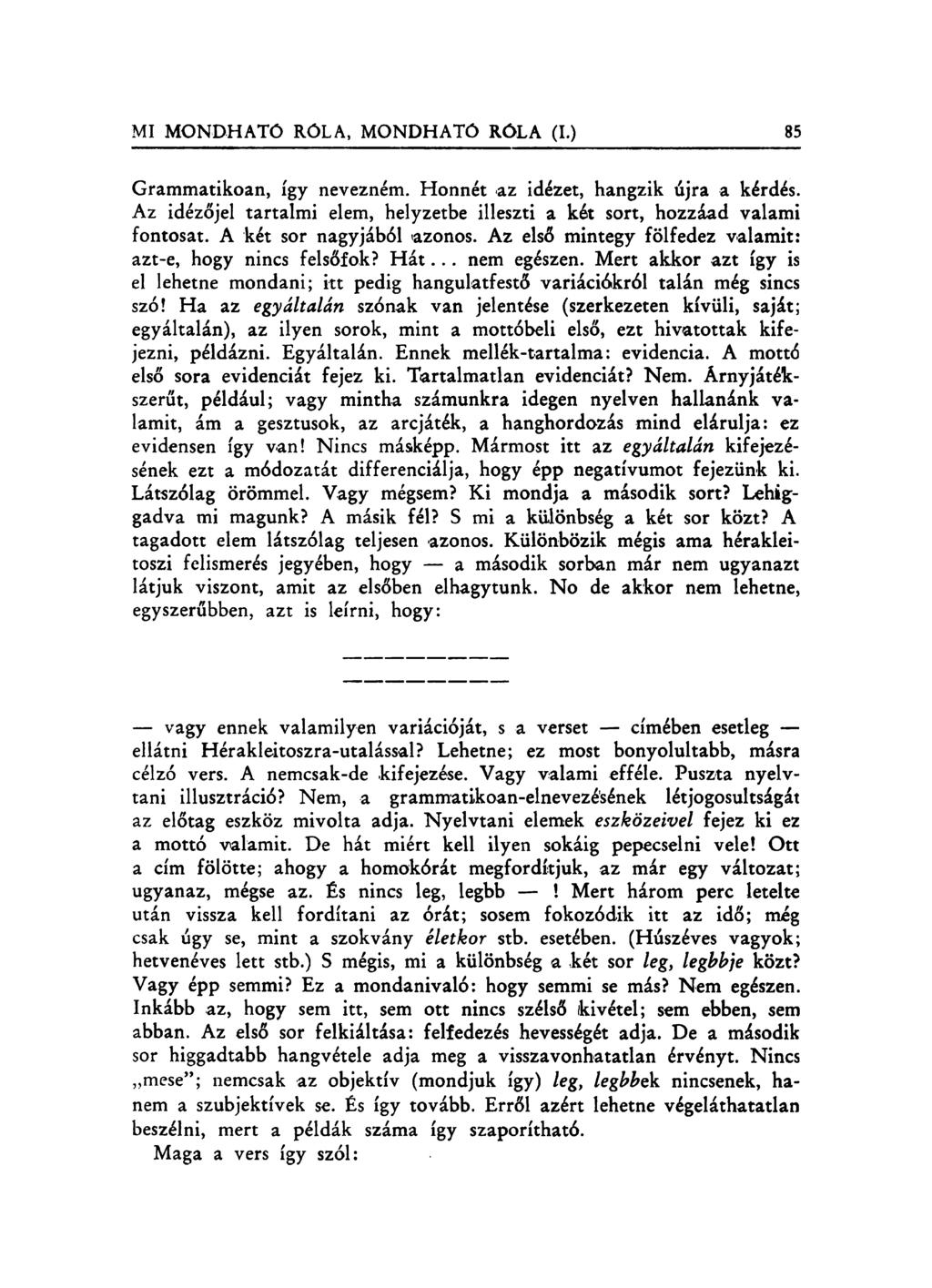 Grammatikoan, így nevezném. Honnét az idézet, hangzik újra a kérdés. Az idézőjel tartalmi elem, helyzetbe illeszti a két sort, hozzáad valami fontosat. A két sor nagyjából azonos.