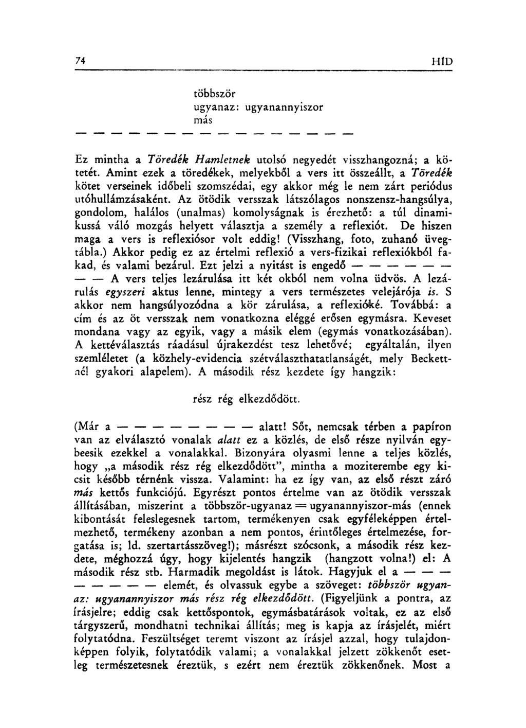 többször ugyanaz: ugyanannyiszor más Ez mintha a Töredék Hamletnek utolsó negyedét visszhangozná; a kötetét.