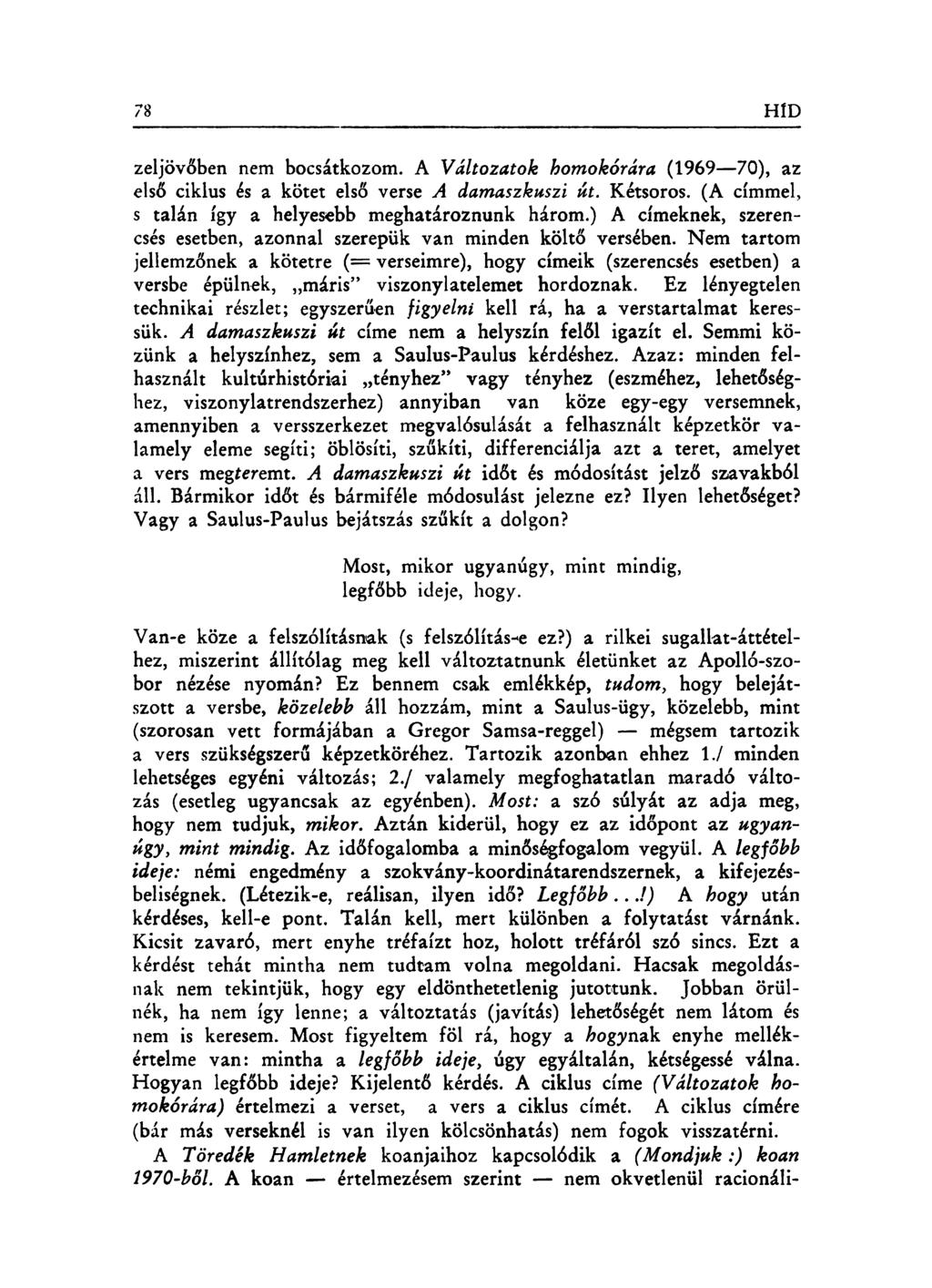 zeljövőben nem bocsátkozom. A Változatok homokórára (1969 70), az első ciklus és a kötet első verse A damaszkuszi út. Kétsoros. (A címmel, s talán így a helyesebb meghatároznunk három.