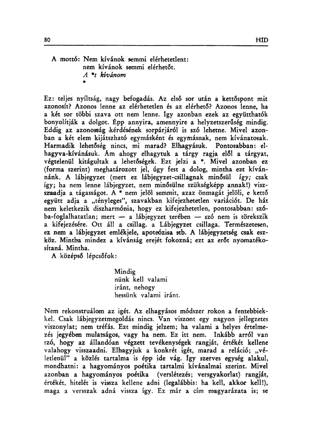 A mottó: Nem kívánok semmi elérhetetlent: nem kívánok semmi elérhetőt. A *t kívánom Ez: teljes nyíltság, nagy befogadás. Az első sor után a kettőspont mit azonosít?