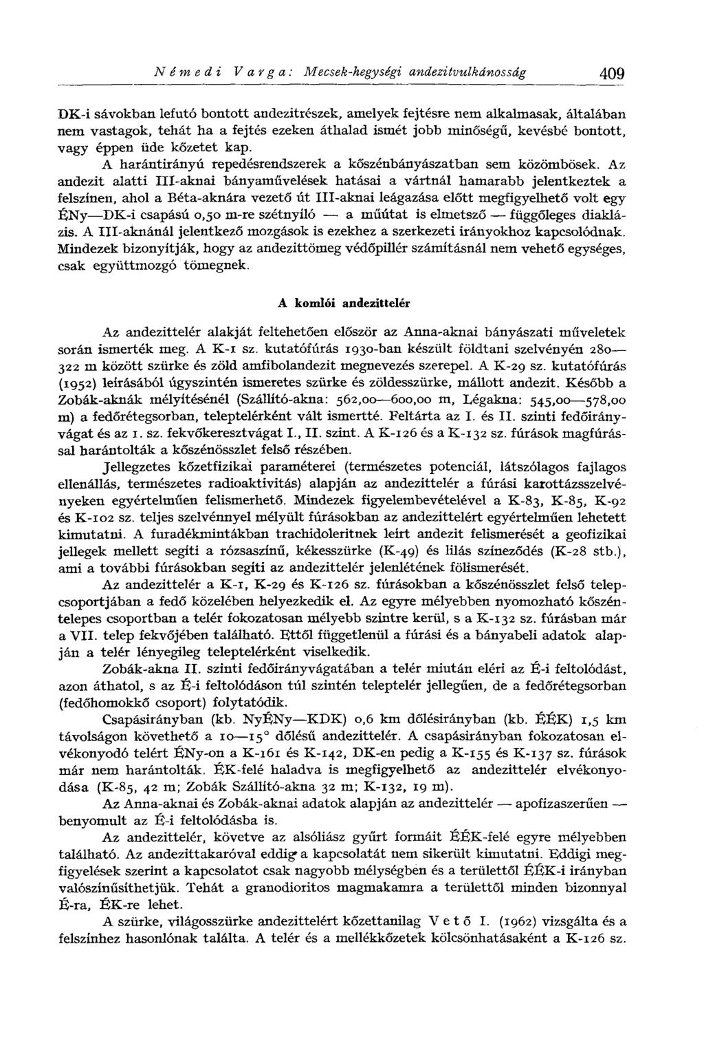 N é m в d г Varga: Mecsek-hegységi andezitvulkánosság 409 DK-i sávokban lefutó bontott andezitrészek, amelyek fejtésre nem alkalmasak, általában nem vastagok, tehát ha a fejtés ezeken áthalad ismét