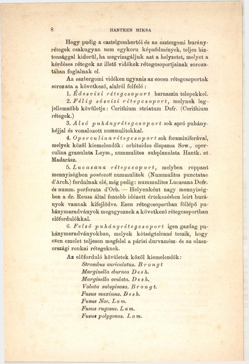 8 HANTKEN MIKSA Hogy pedig a eastelgornbertói és az esztergomi burányrétegek csakugyan nem egykorú képződmények, teljes biztonsággal kiderül, ha megvizsgáljuk azt a helyzetet, melyet a kérdéses