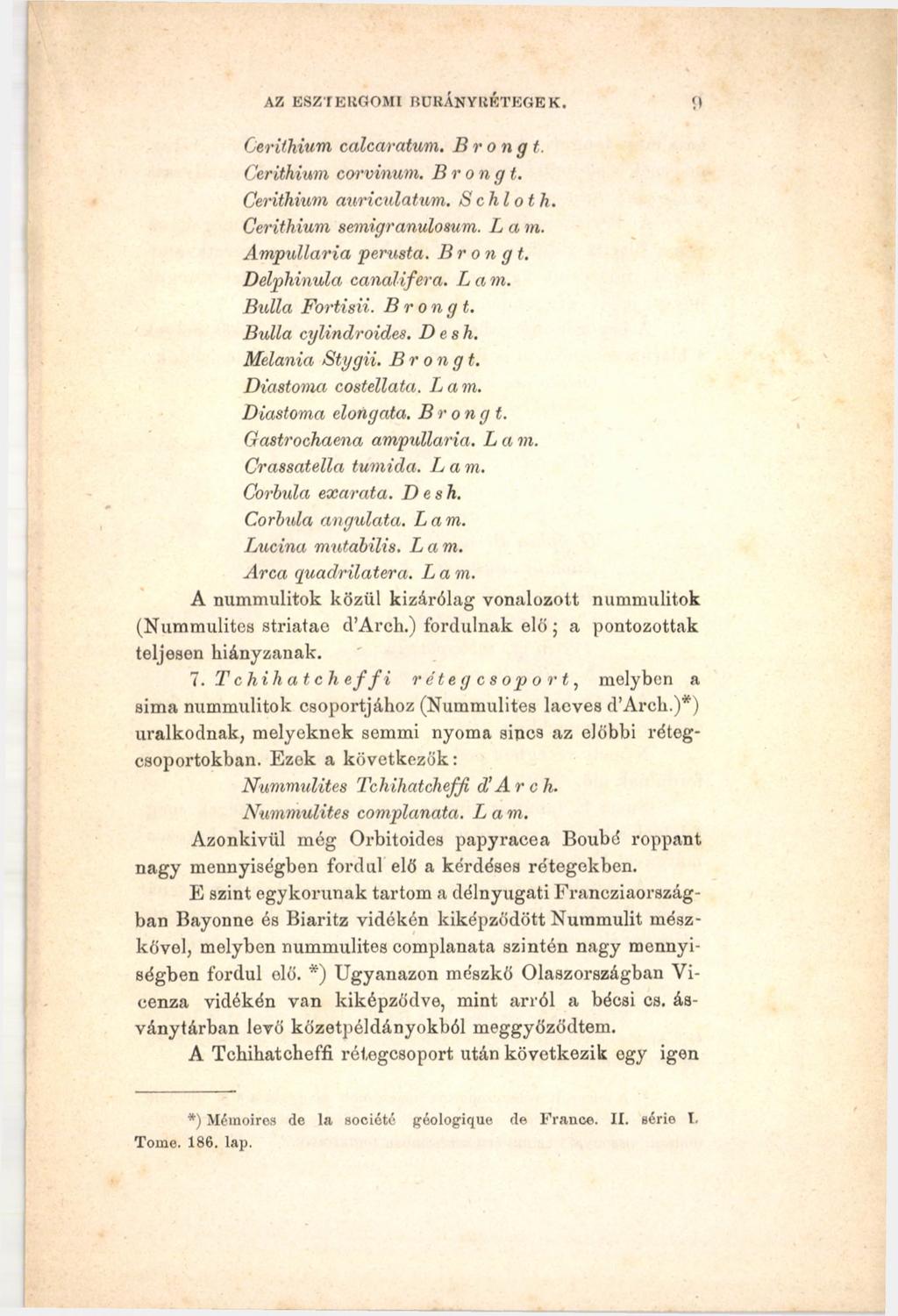 AZ ESZTERGOMI BUrAn YRÉTEGEK. í) Cerithium calcaratum. Brongt. Cerithium corvinum. Br ongt. Cerithium auriculatum. Schloth. Cerithium semigranulomm. L a m. Ampullaria perusta. Brongt. Delphinula canalifera.