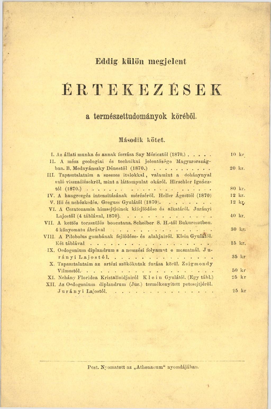 Eddig külön megjelent É R T E K E Z É S E K a természettudományok köréből. M ásodik k ö te t. I. Az állati munka és annak forrása Say Móricztól (1870.)... 10 kr II.