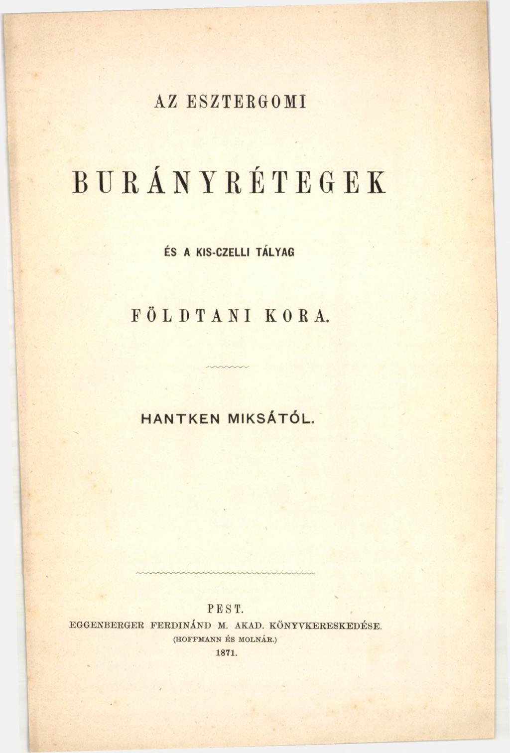 AZ ESZTERGOMI BURÁNYRÉTEGEK ÉS A KIS-CZELLI TÁLYA6 F Ö L D T A N I KORA.